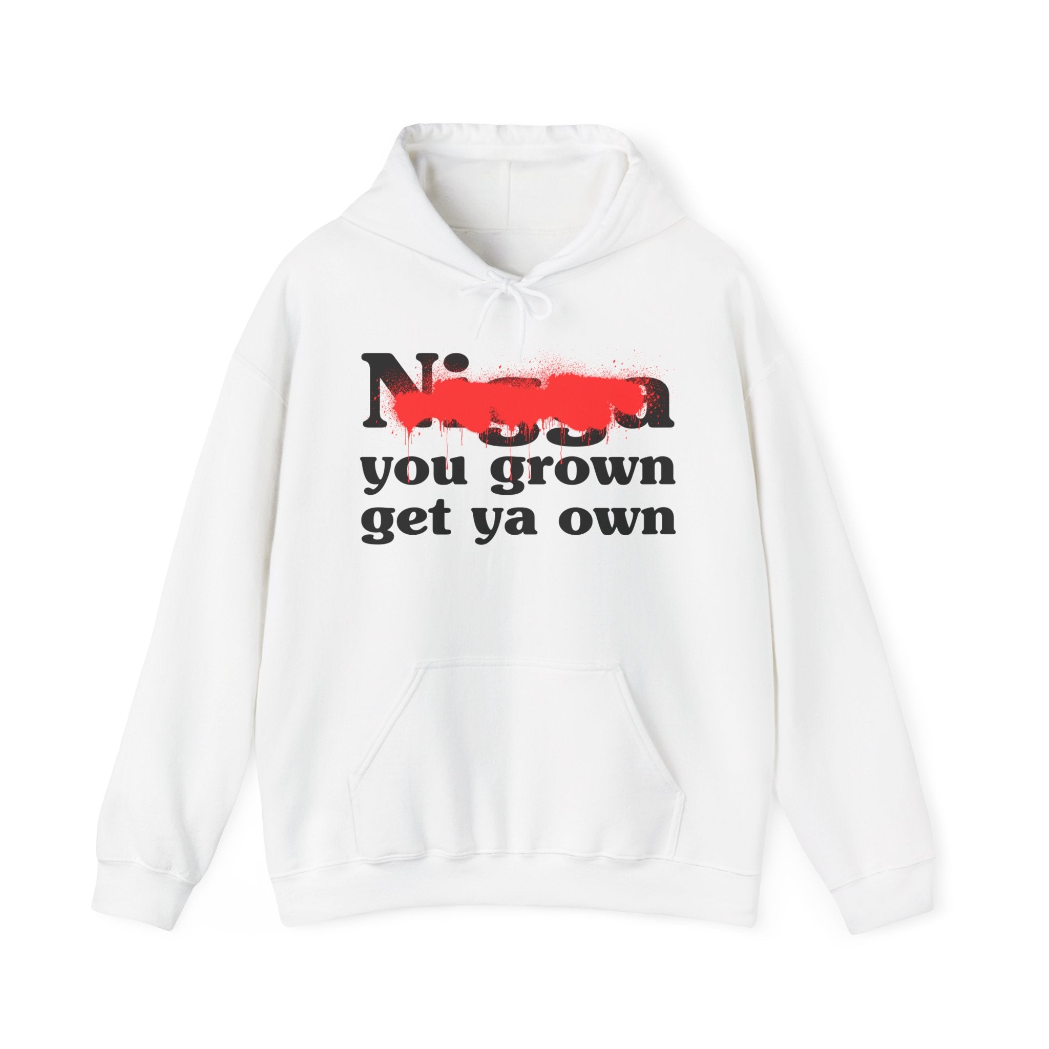 Nigga You Grow Get Ya Own — Sassy Adult Humor Hoodie
