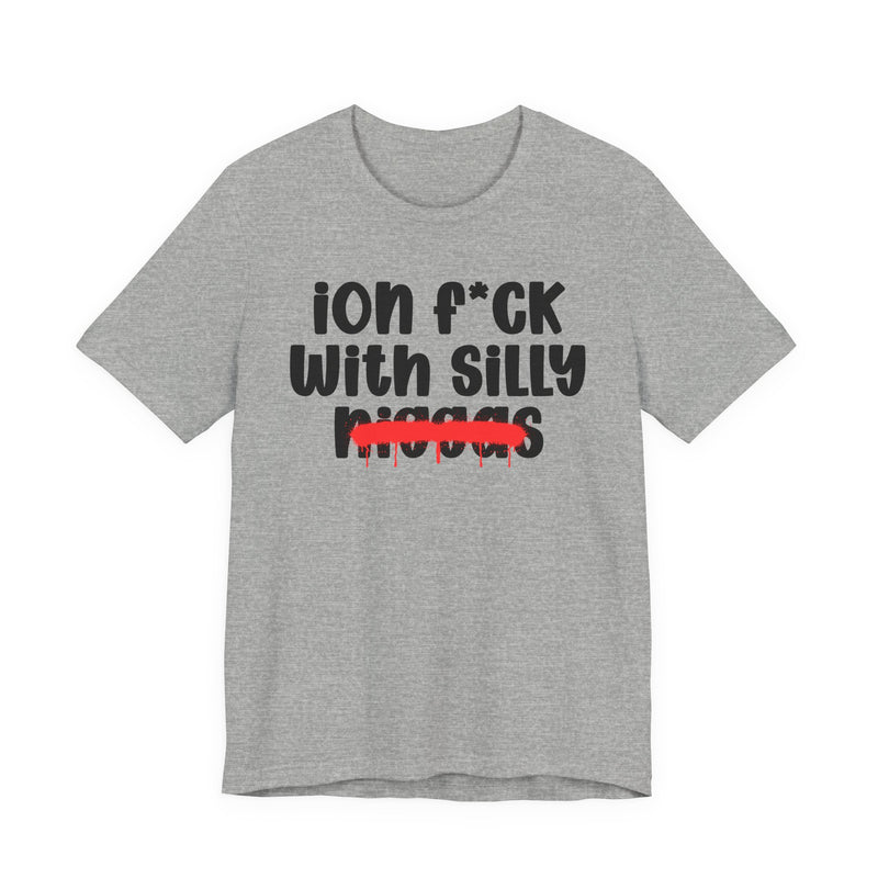 ION Fuck Wit Silly Niggas - Brutally Direct Statement Tee