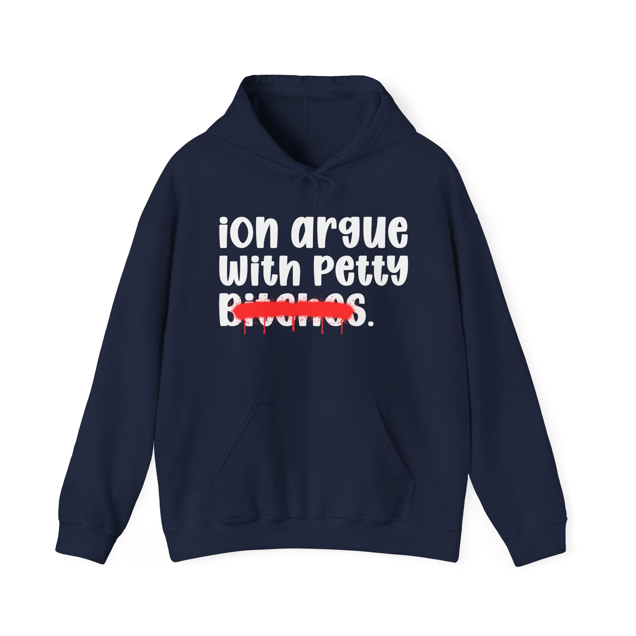 ION (I Don't) Argue With Petty Bitches - Funny Sassy Statement Hoodie