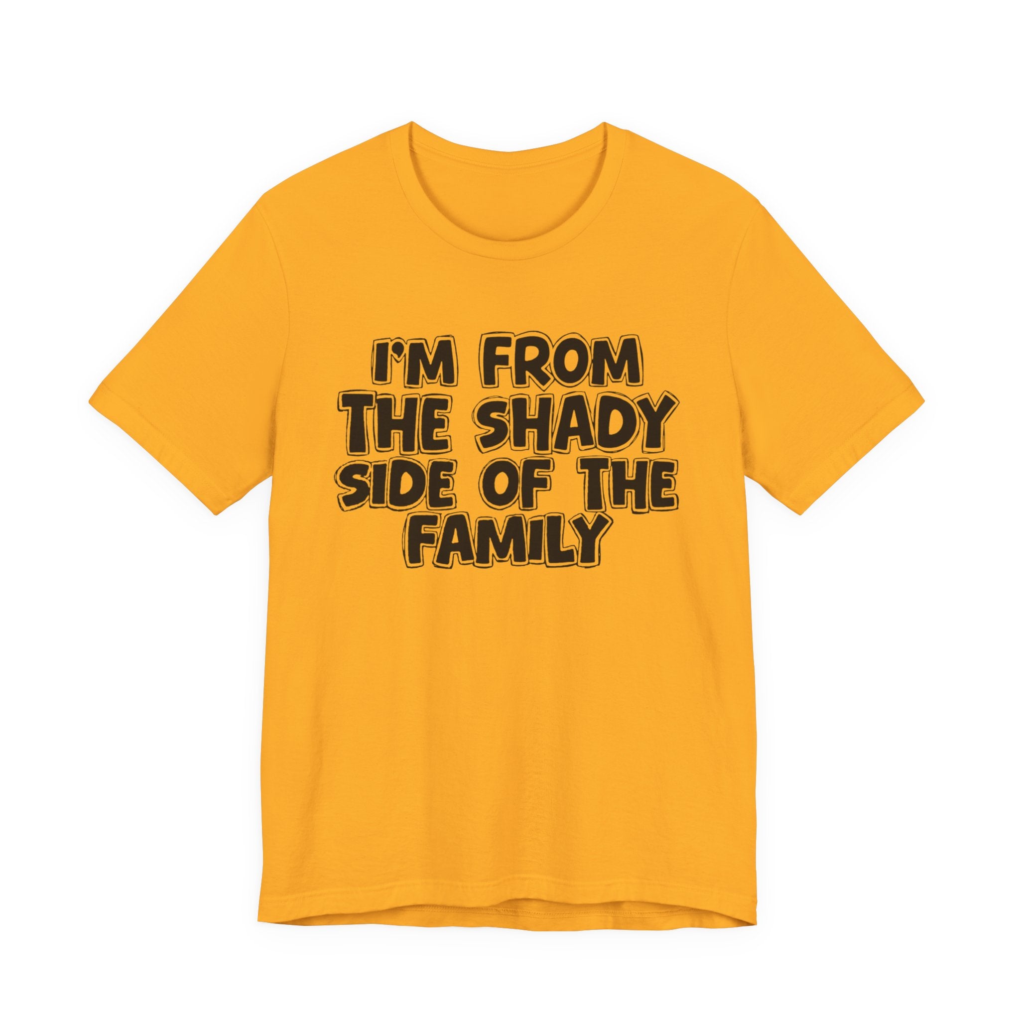 I'm From the Shady Side of the Family — Humorous Family Pride T-Shirt