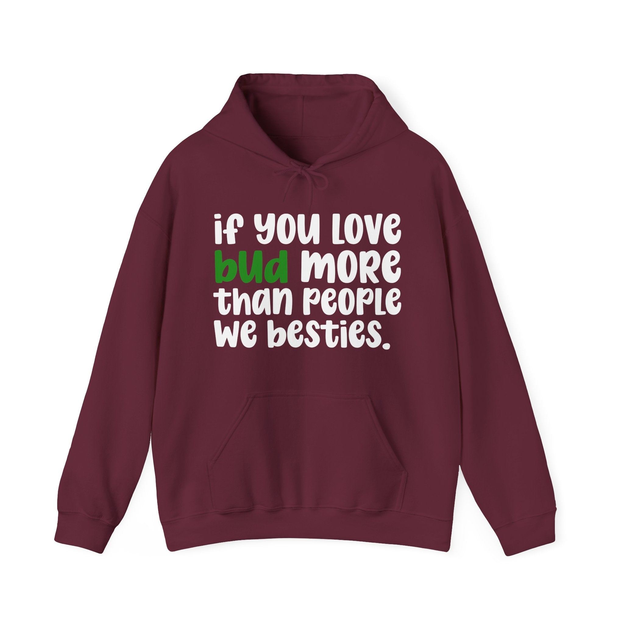 If You Love Bud More Than People We Besties - Hoodie
