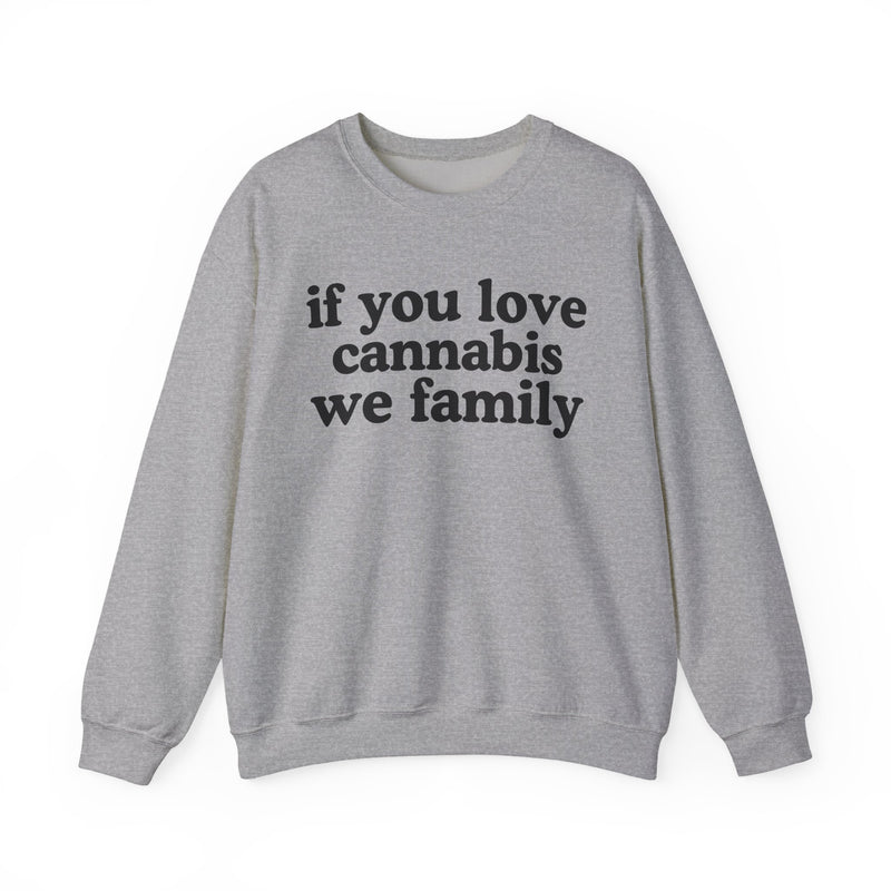If You Love Cannabis We Family - Sweatshirt