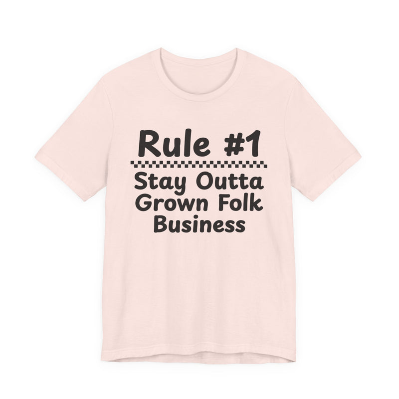 Rule #1 Stay Outta Grown Folk Business — Funny Back In The Days T-Shirt