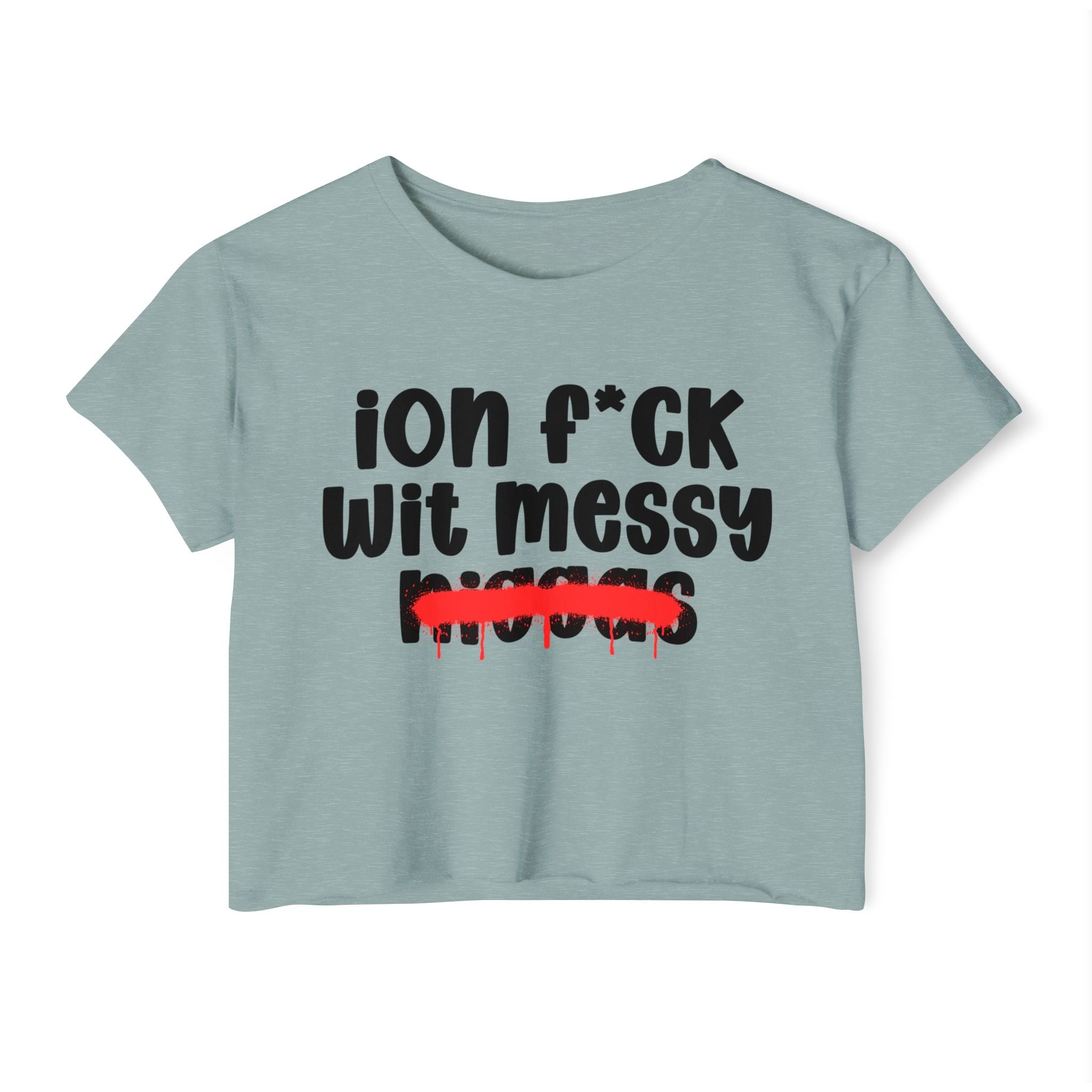 ION Fuck Wit Messy Niggas - Brutally Direct Statement Crop-top
