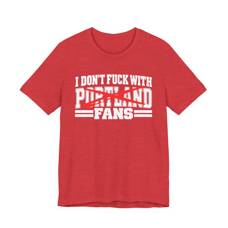 I Don't Fuck With Portland Fans — Bold Anti-Sports Fans T-Shirt