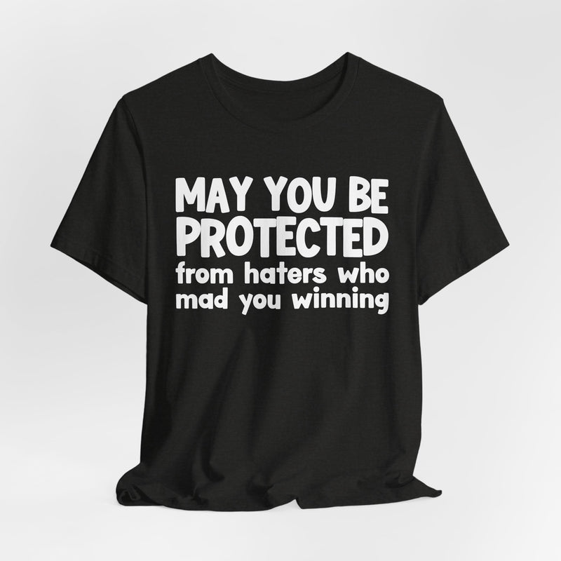May You Be Protected from Haters Who Mad You Winning - Inspirational Statement T-Shirt