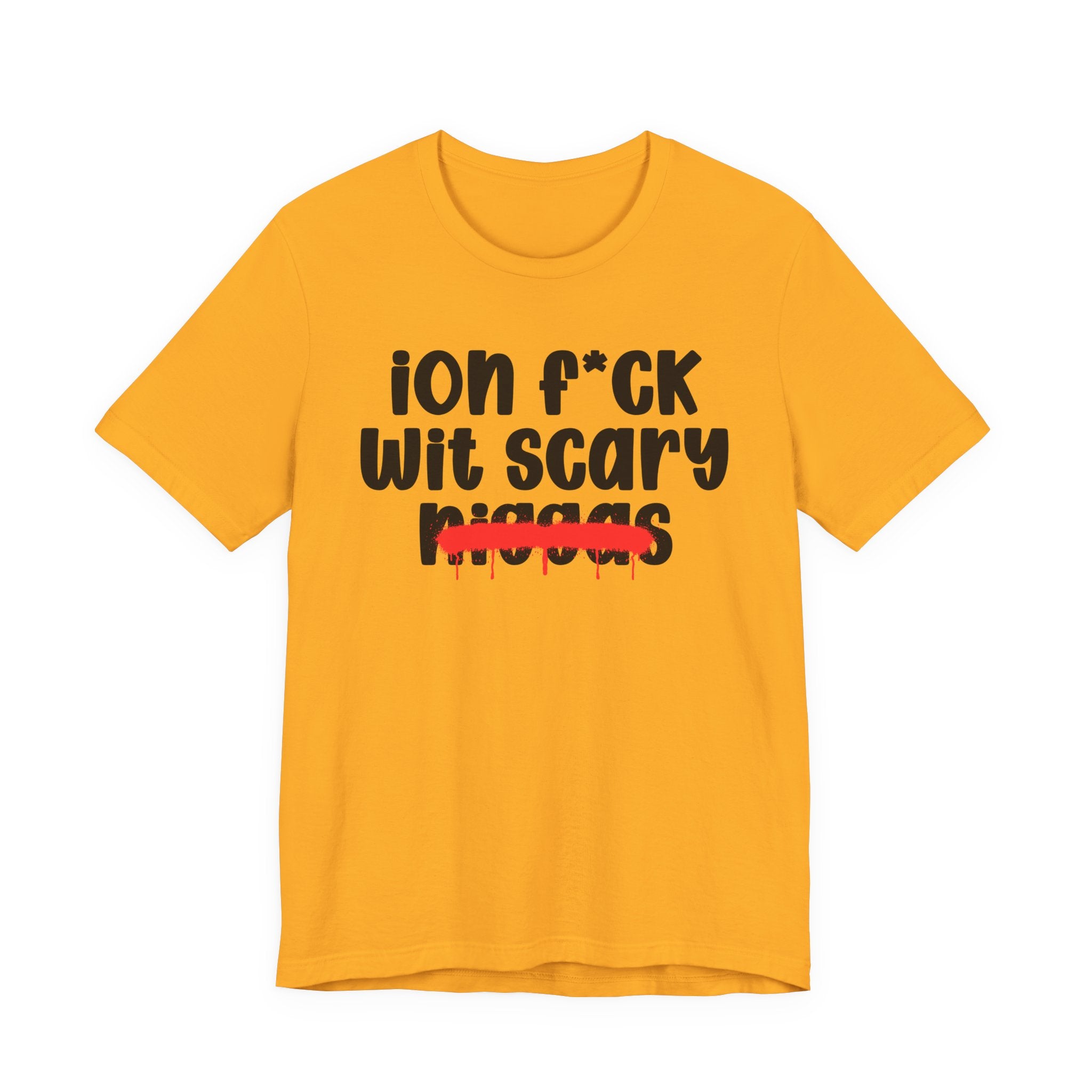 ION Fuck Wit Scary Niggas - Brutally Direct Statement Tee