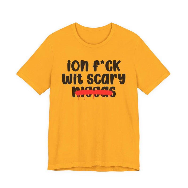 ION Fuck Wit Scary Niggas - Brutally Direct Statement Tee