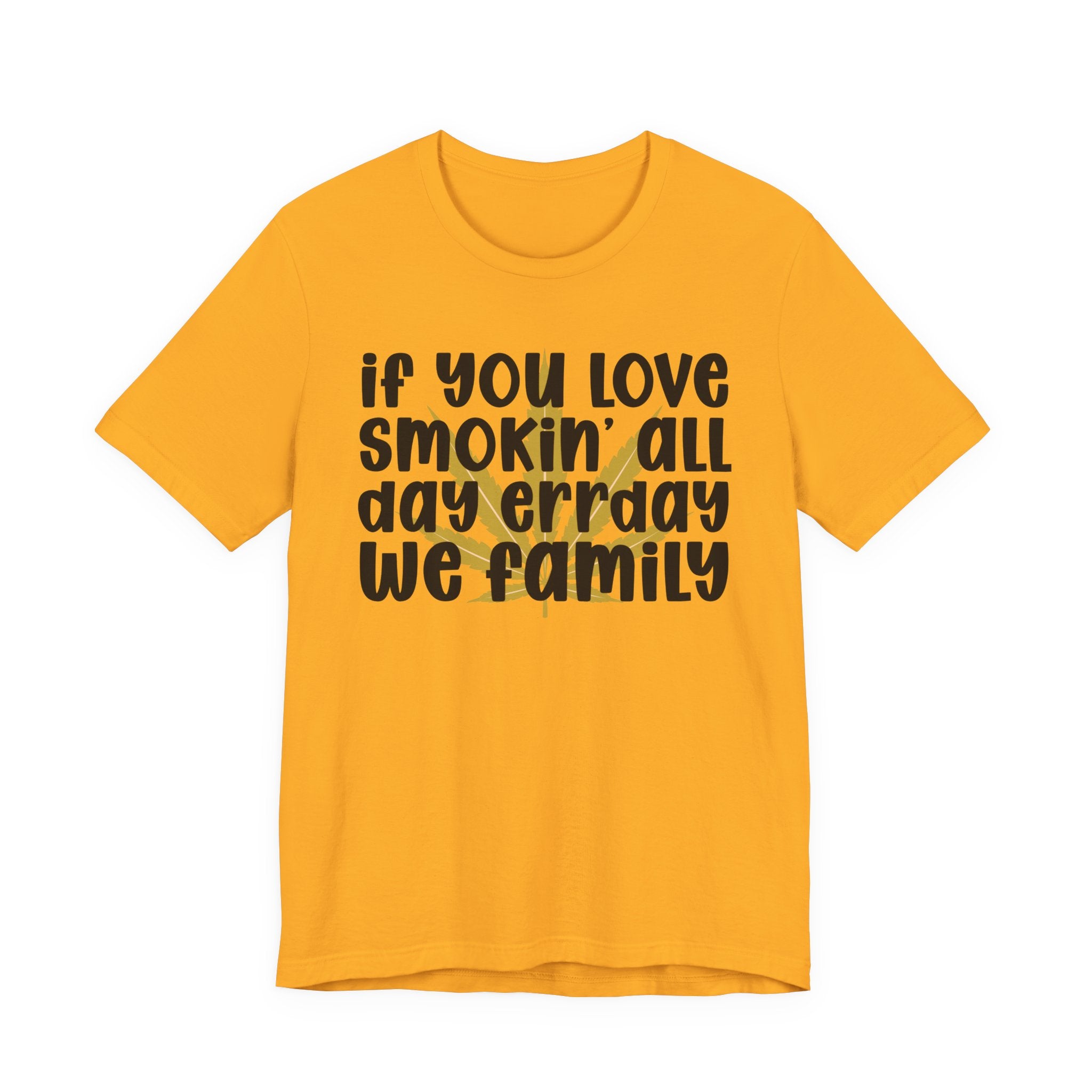 If You Love Smokin' All Day  Err'day We Family - Reggaeton Fan T-Shirt