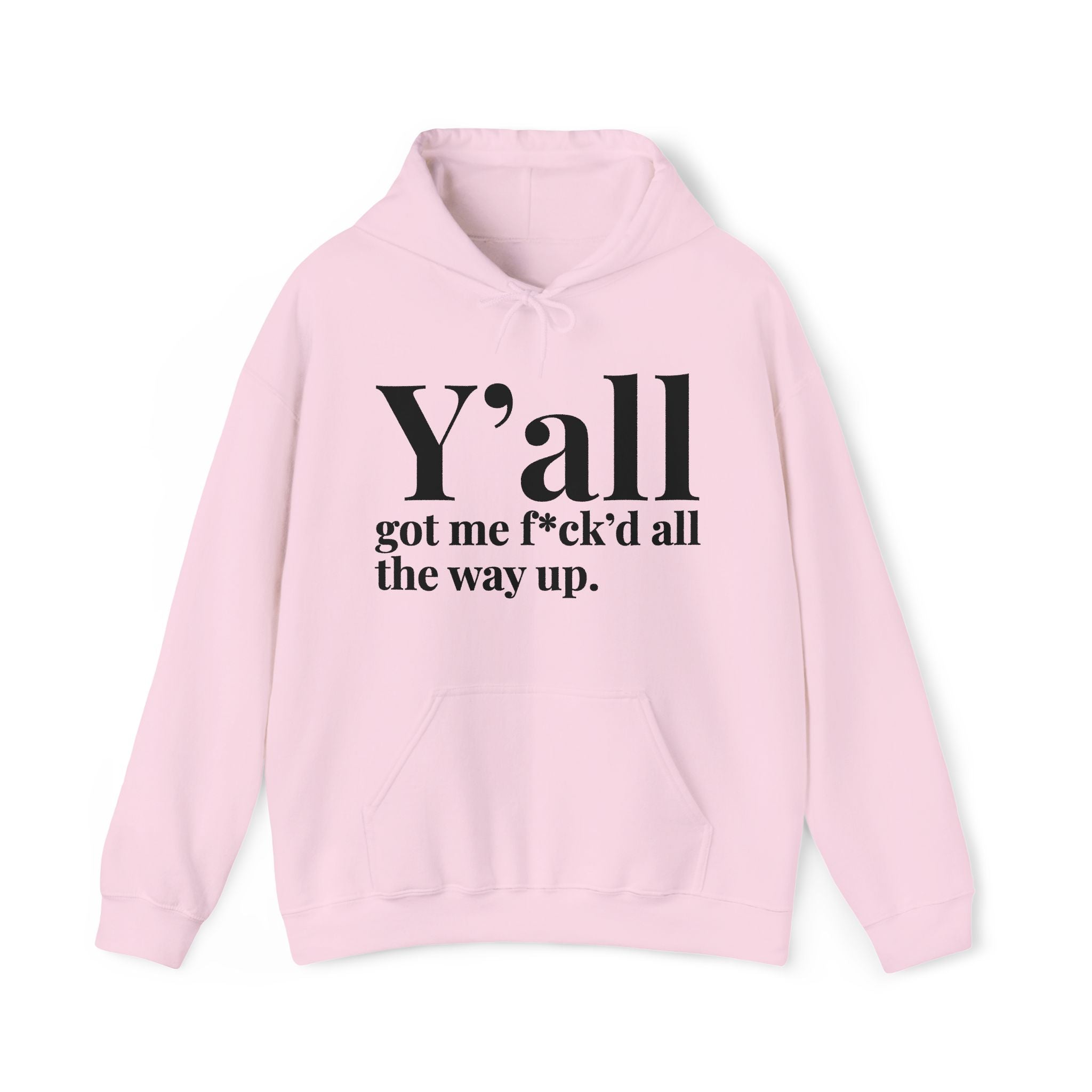Y'all Got Me Fuck'd All The Way Up — Hoodie