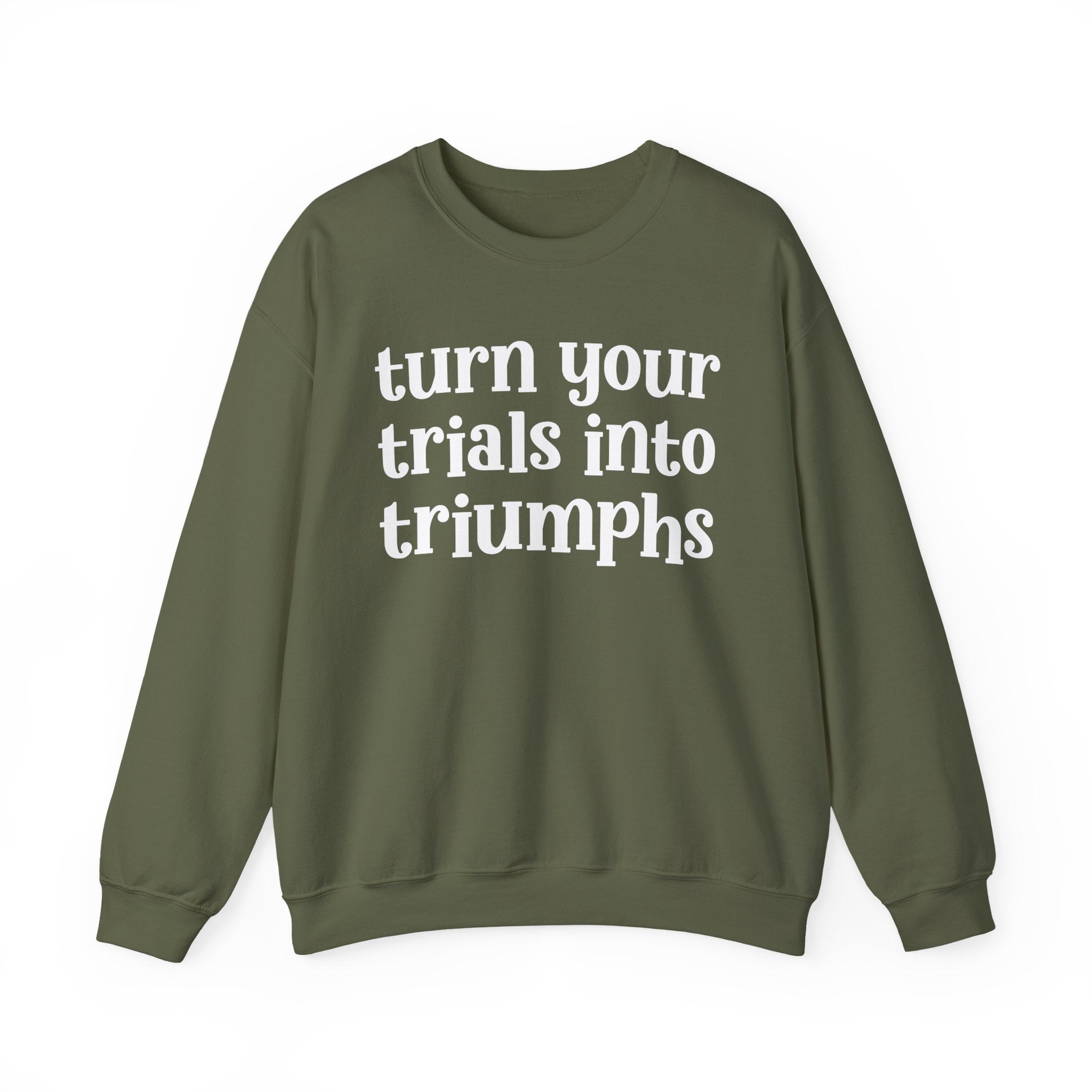 Turn Your Trials Into Triumphs - Inspirational Sweatshirt