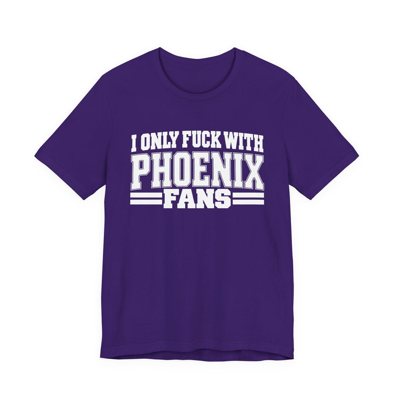 T-Shirt with bold bubble lettering reading "I ONLY FUCK WITH PHOENIX FANS", front flat-lay view.