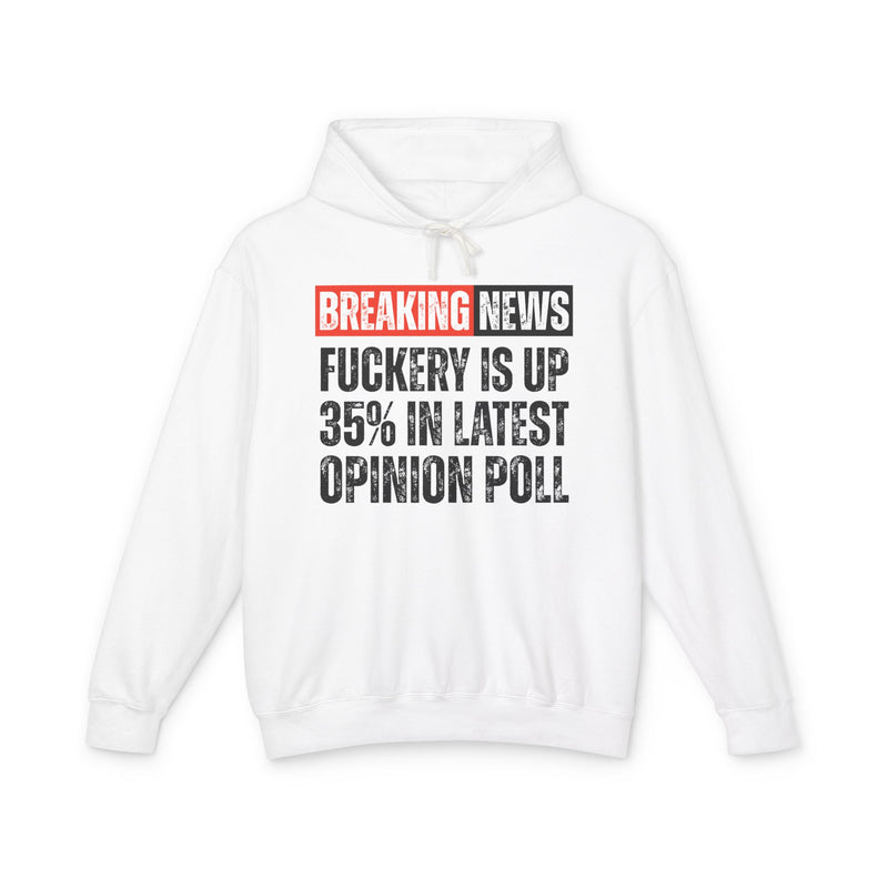 Breaking News: Fuckery Is Up 35% In Latest Opinion Poll － Funny News Alert Hoodie