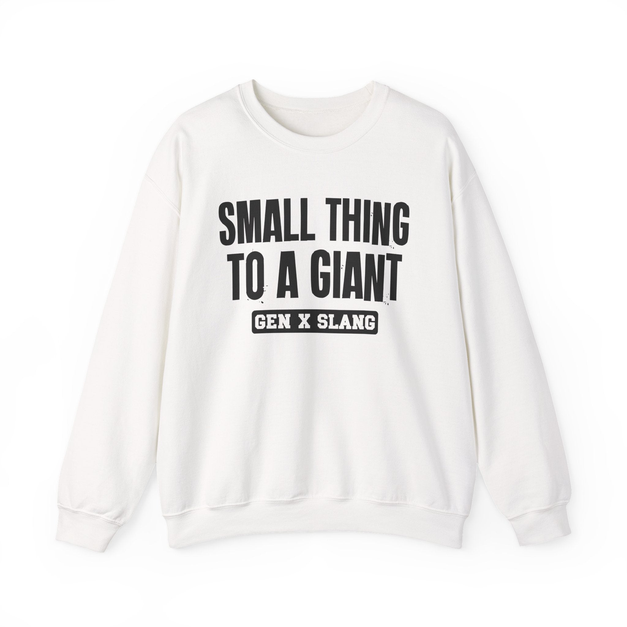 Gen X Slang Sweatshirt - Small Thing To  A Giant