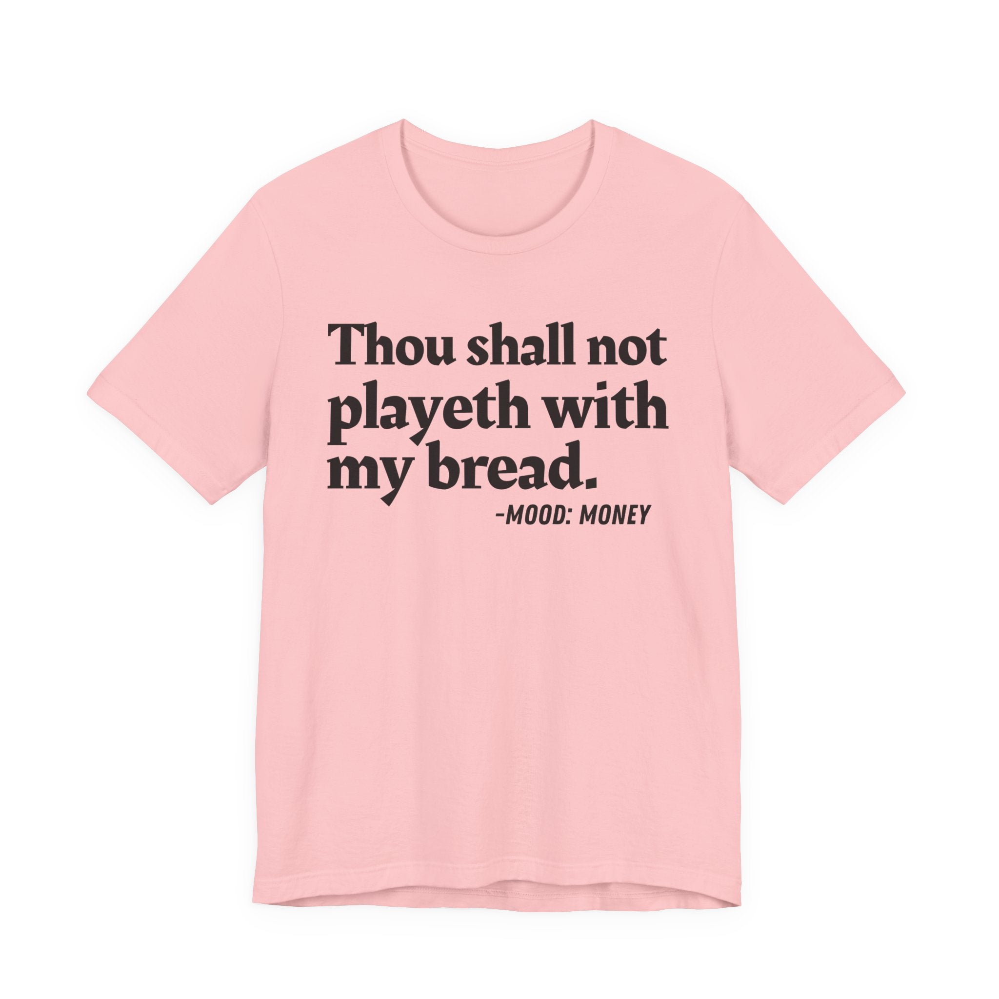 Thou Shall Not Playeth With My Bread — Funny Financial Humor T-Shirt