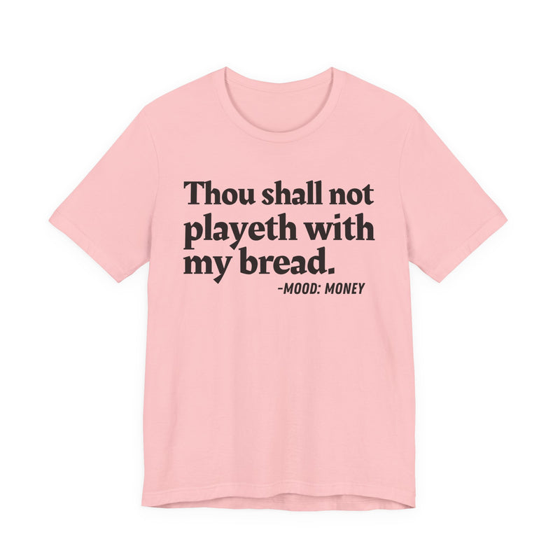 T-Shirt with “THOU SHALL NOT PLAYETH WITH MY BREAD” statement print