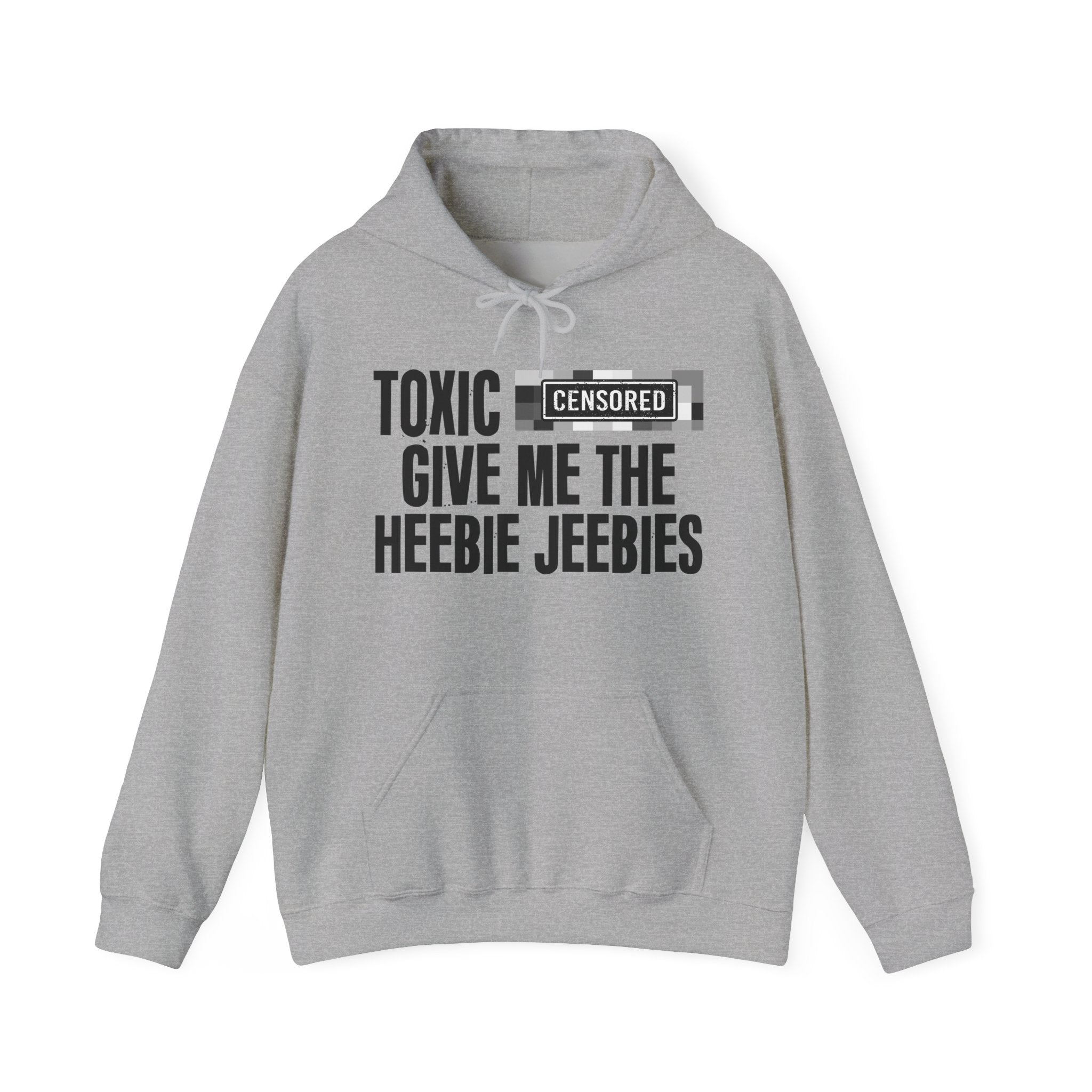 Toxic (Censored Bitches) Give Me The Heebie Jeebies - Funny Scary Quote Hoodie