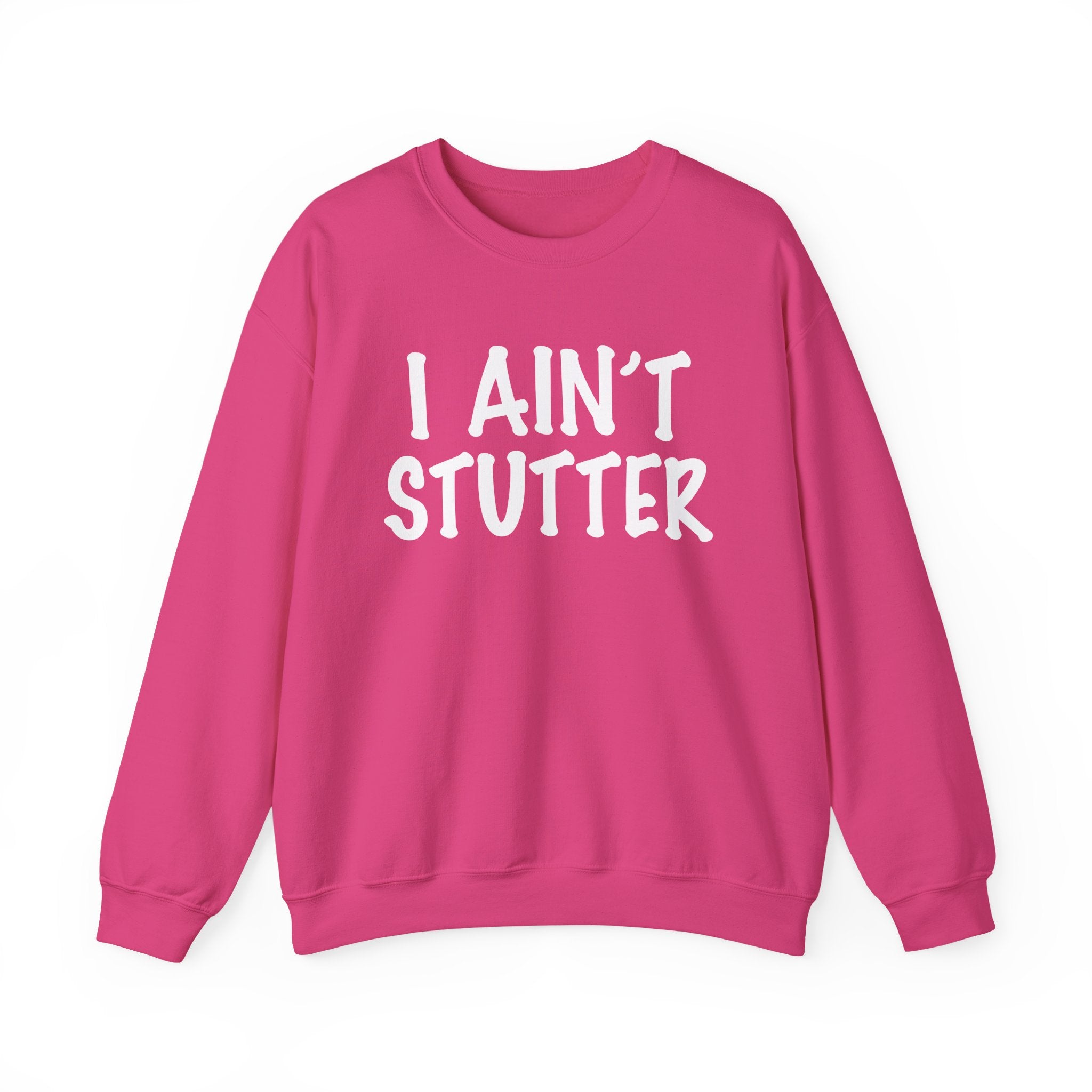 I Ain't Stutter - Bold I Mean Business Sweatshirt