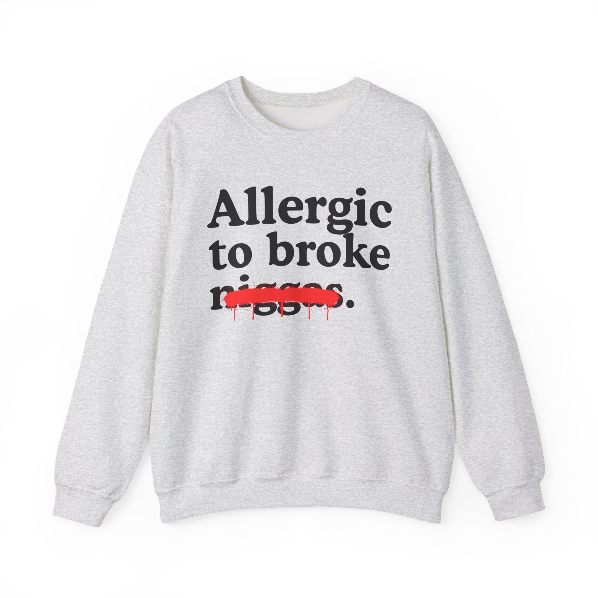 Allergic To Broke Niggas — Sarcastic Statement Sweatshirt
