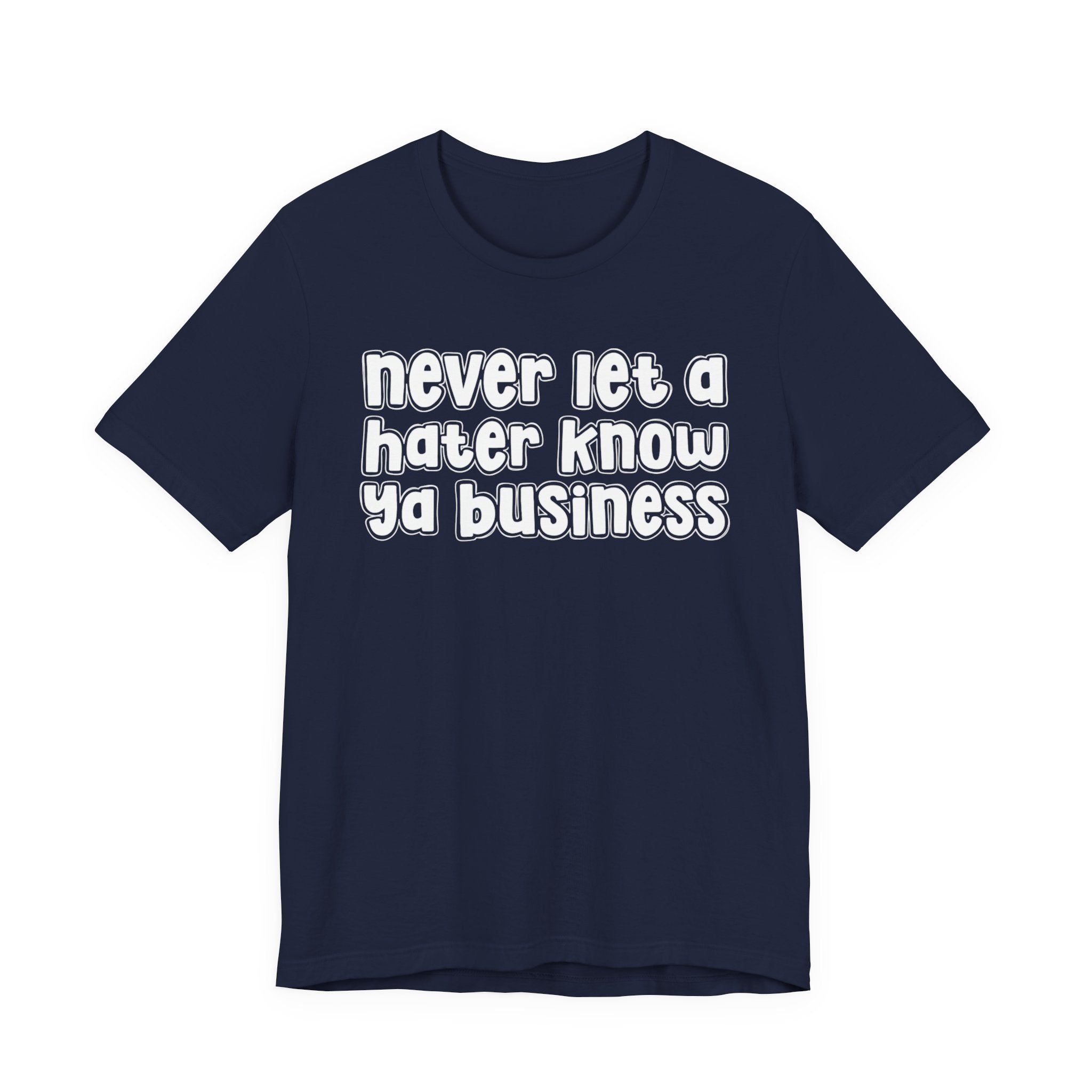 Never Let A Hater Know Ya Business － Urban Motivation T-shirt
