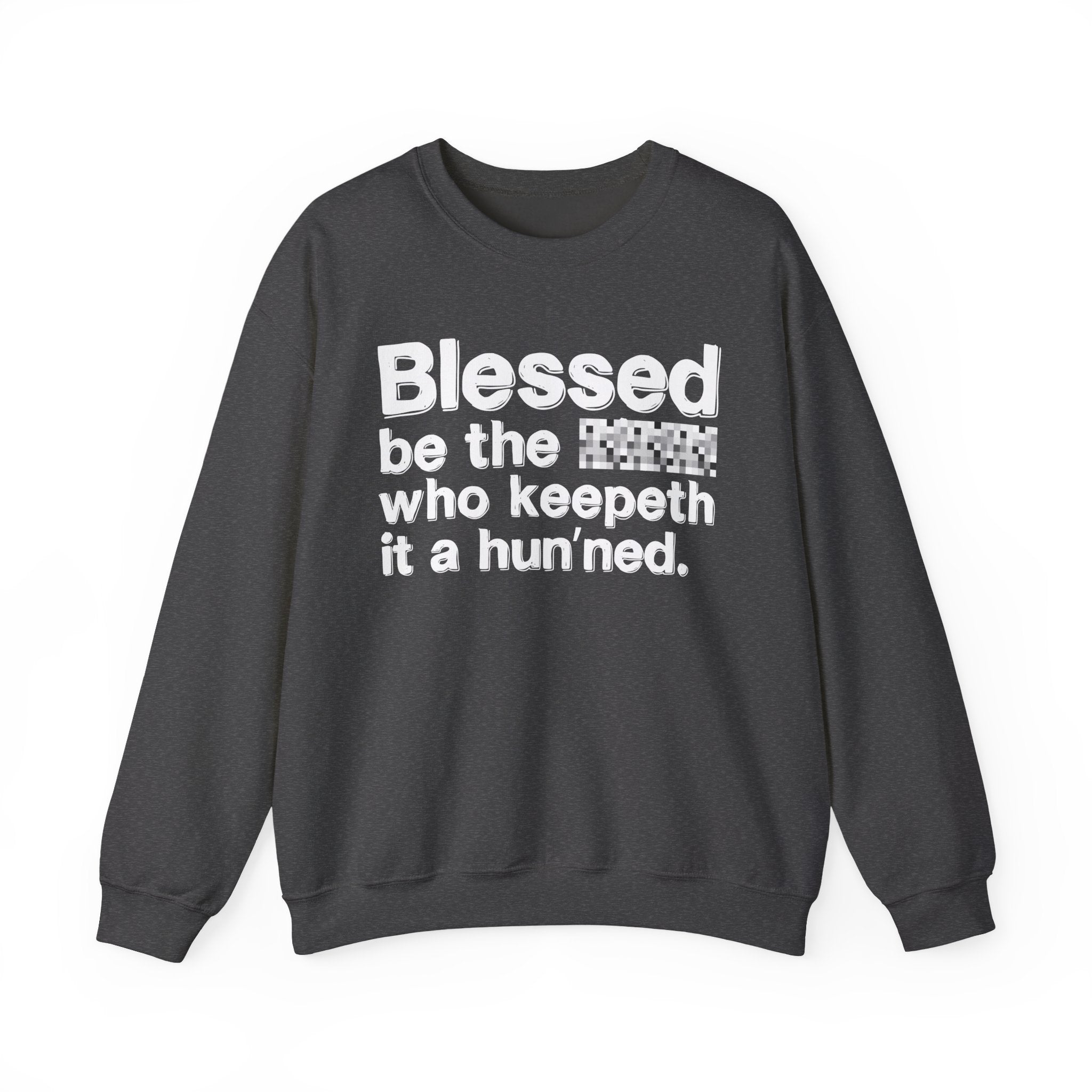 Blessed Be The Bitch Who Keepeth It A Hun'ned — Funny Inspirational Sweatshirt