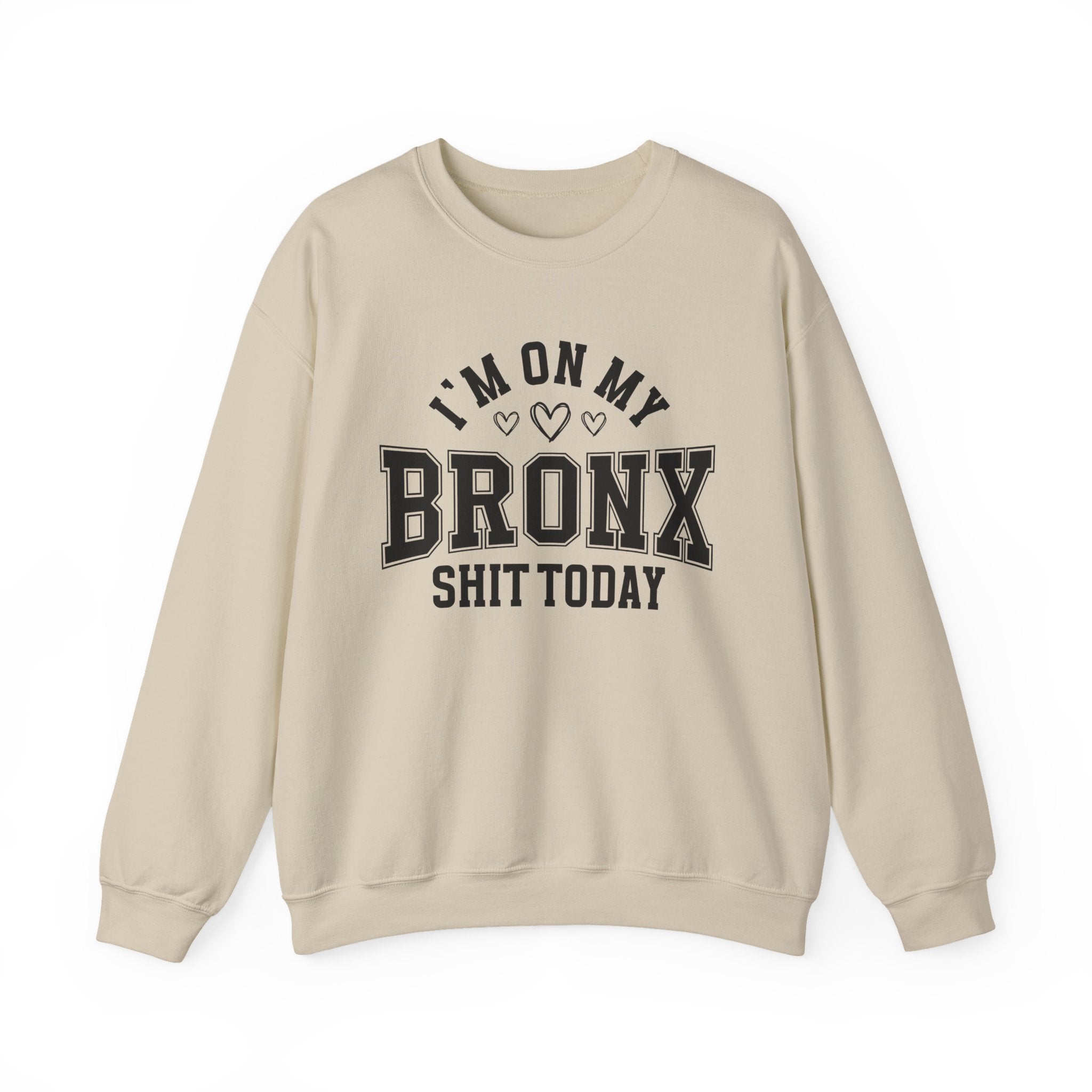 I'm On My Bronx Shit Today (Hearts) - Sweatshirt