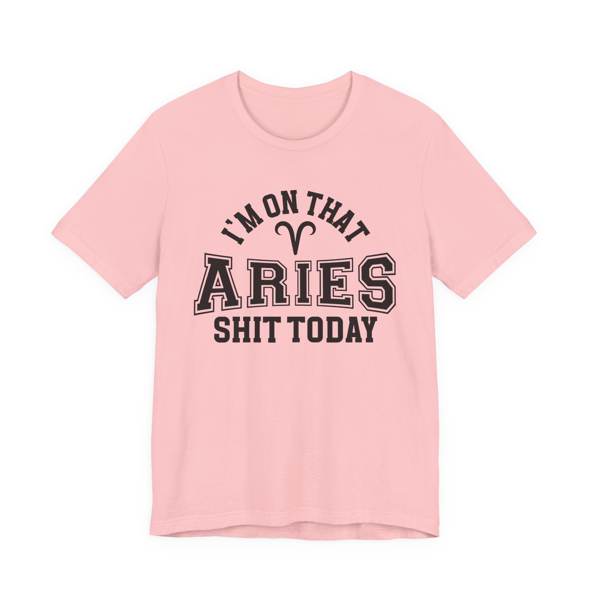 I'm On That Aries Shit Today T-shirt