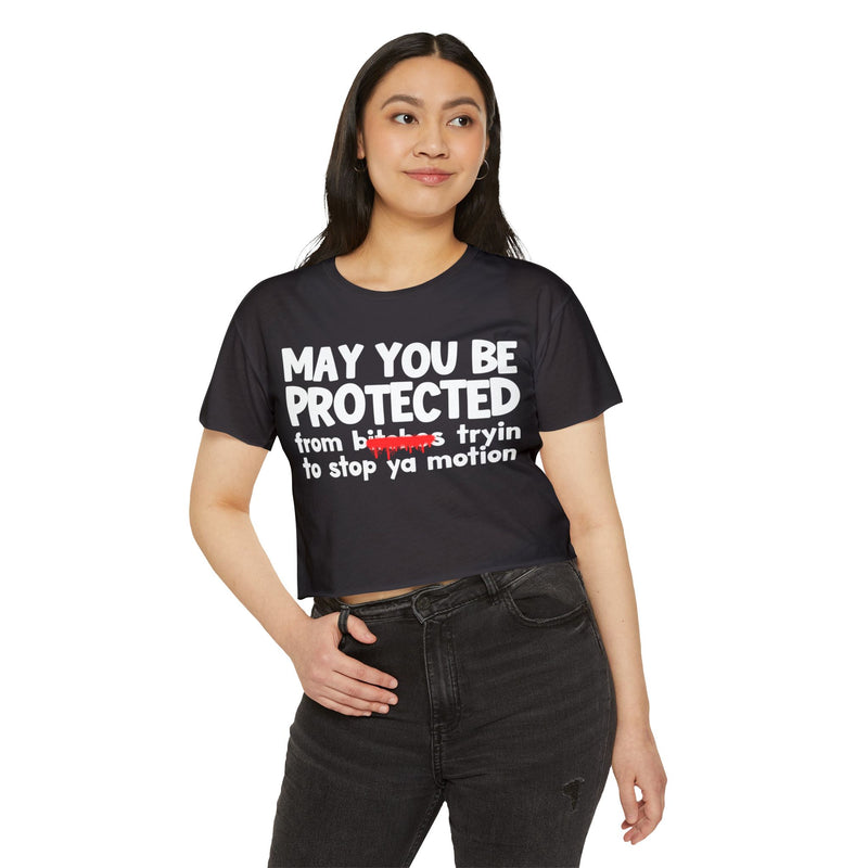May You Be Protected From Bitches Tryin To Stop Ya Motion — Funny Protection Statement Crop Top