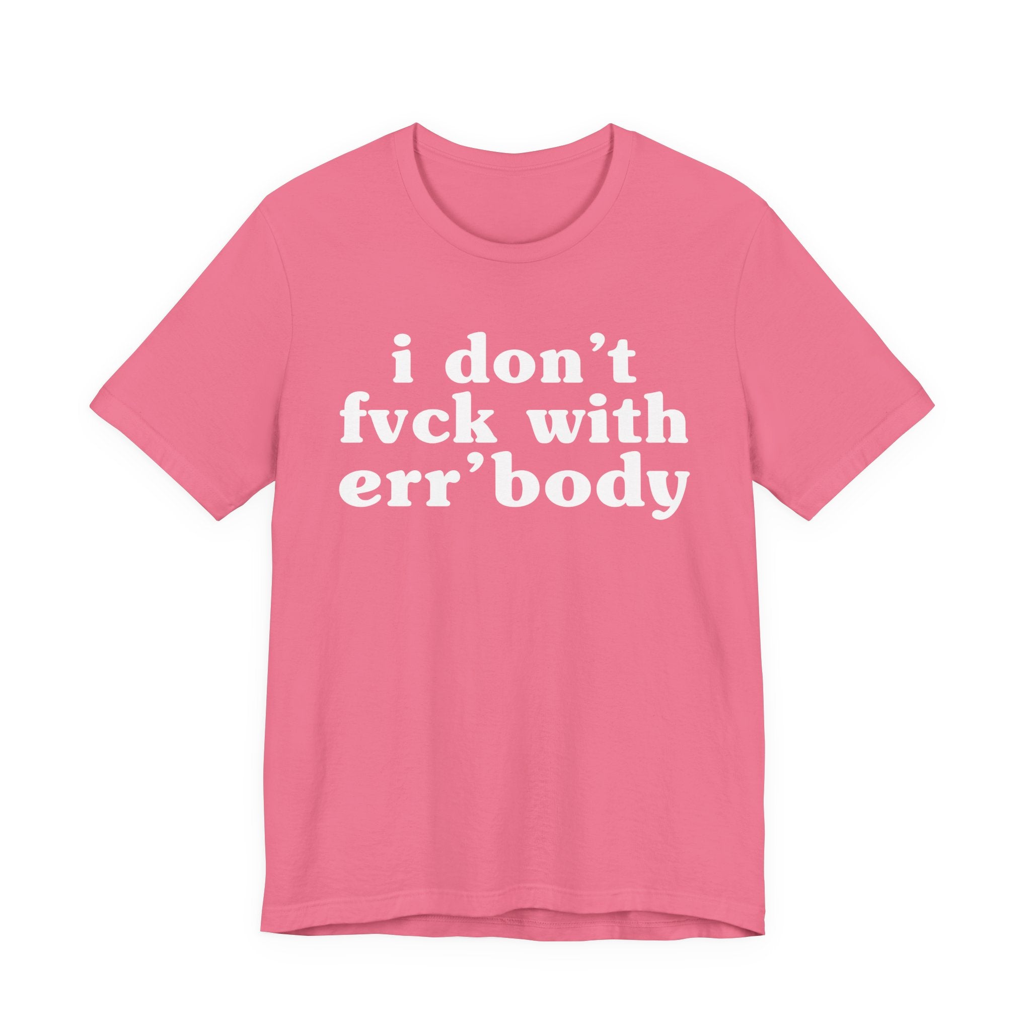I Don't Fuck With Err'Body — Real Energy Statement T-Shirt