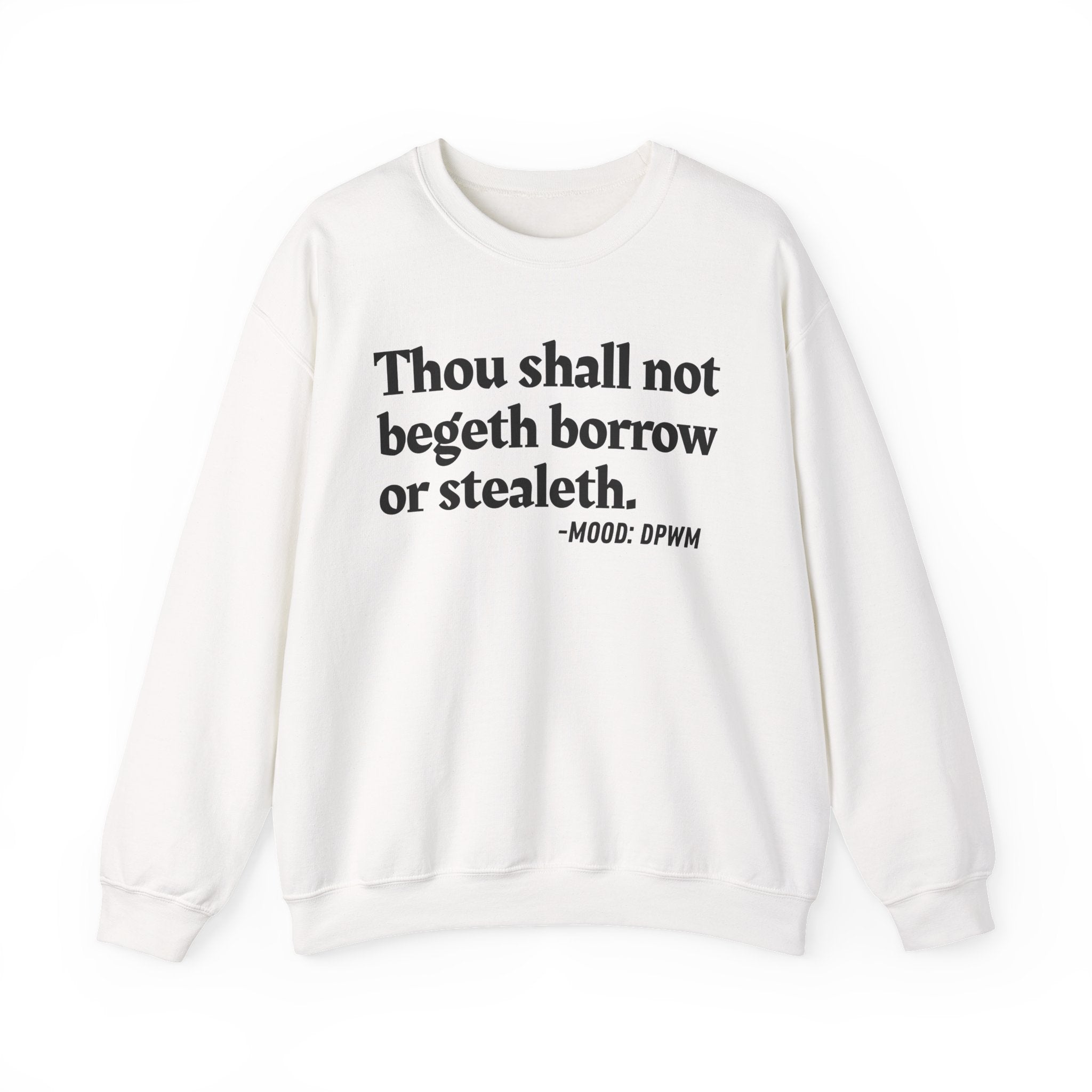 Thou Shall Not Begeth Borrow Or Stealeth — Funny Morals Quote Sweatshirt