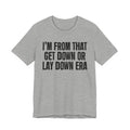 I'm From That Get Down Or Lay Down Era - Funny Growing Up Tee