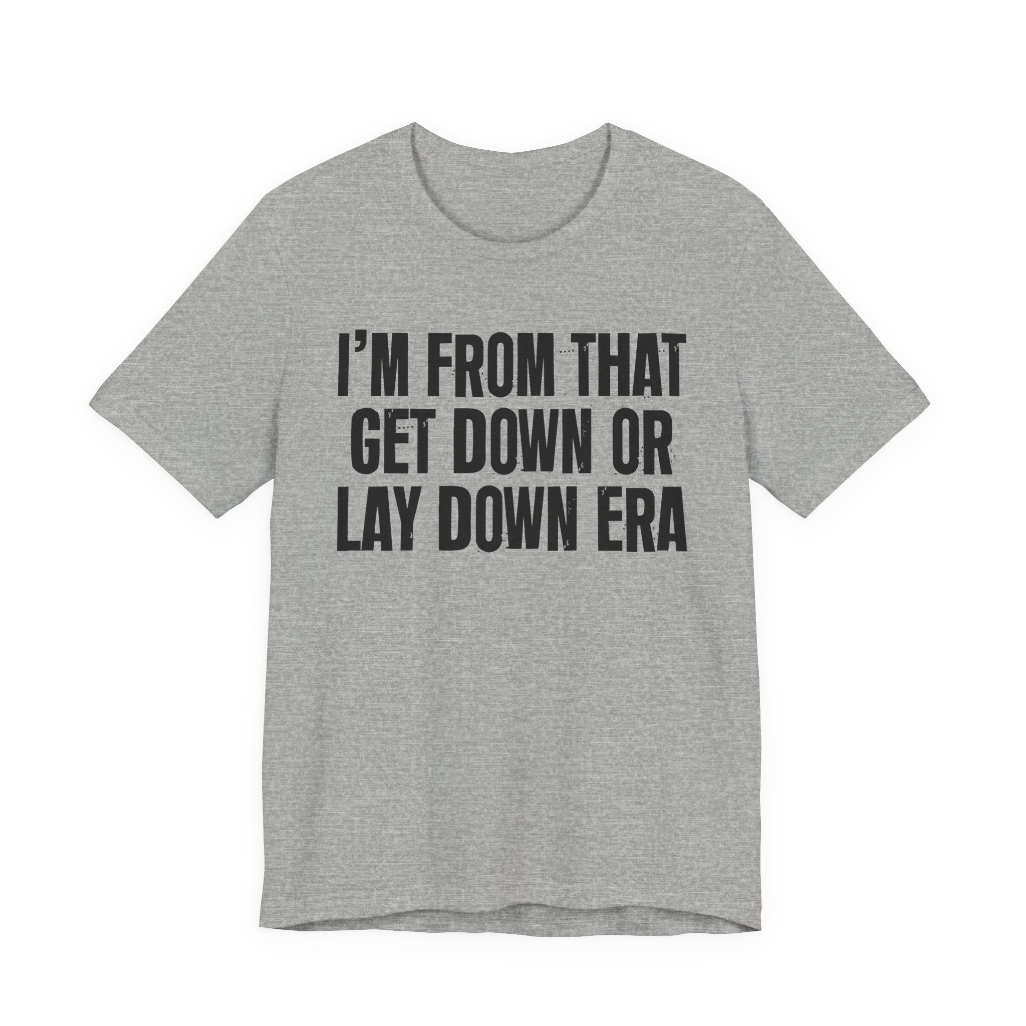 I'm From That Get Down Or Lay Down Era - Funny Growing Up Tee