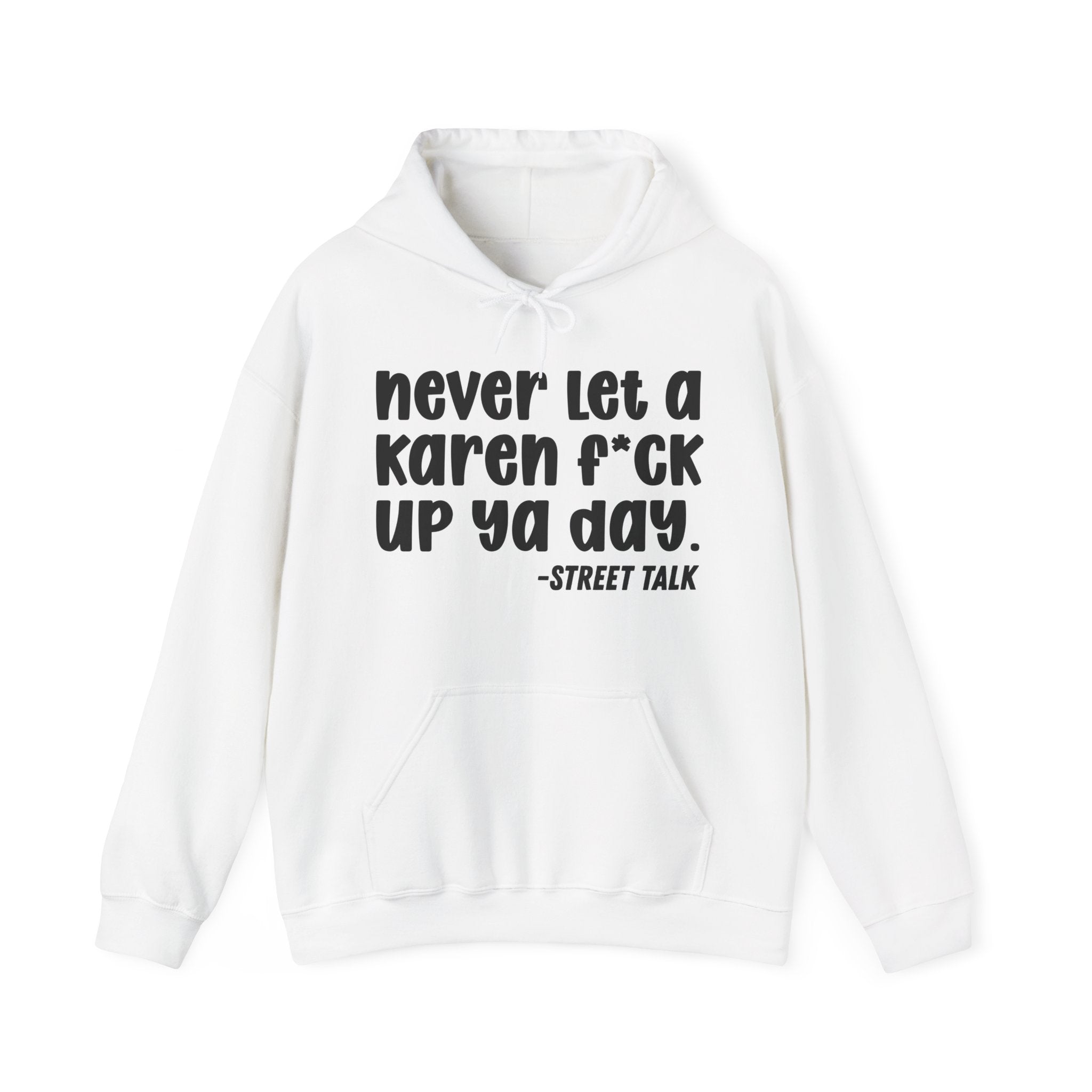 Never Let a Karen Fuck Up Ya Day - Sarcastic Statement Hoodie