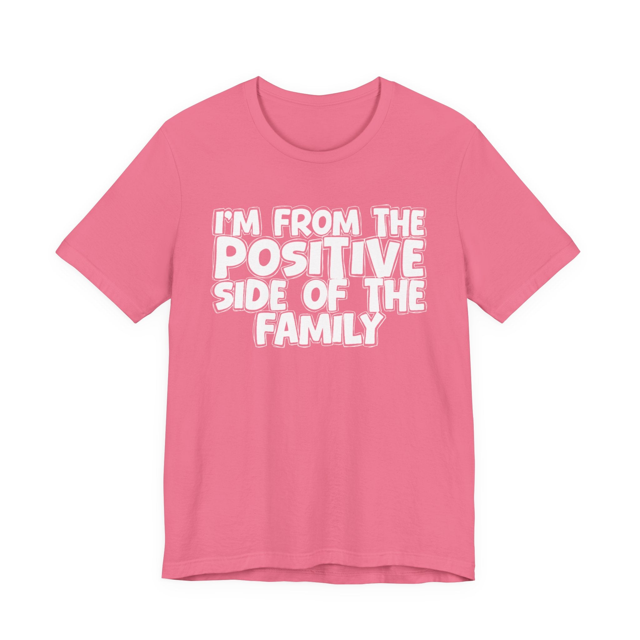 I'm From The Positive Side Of The Family - Humorous Family Pride T-Shirt