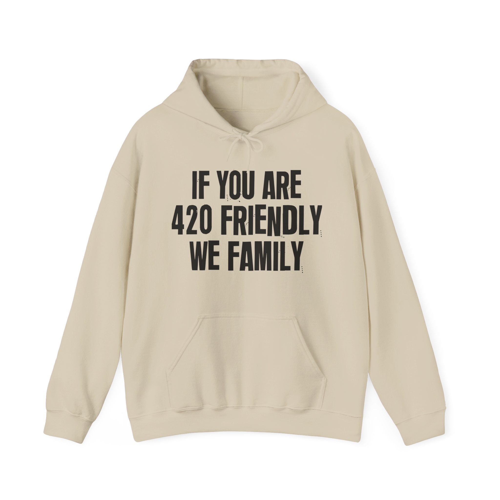If You Are 420 Friendly We Family — Funny Cannabis Lovers Hoodie