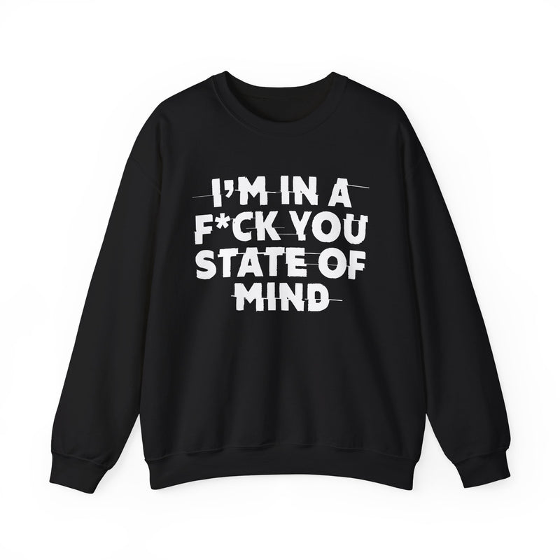 I'm In A Fuck You State Of Mind — Energy Sweatshirt