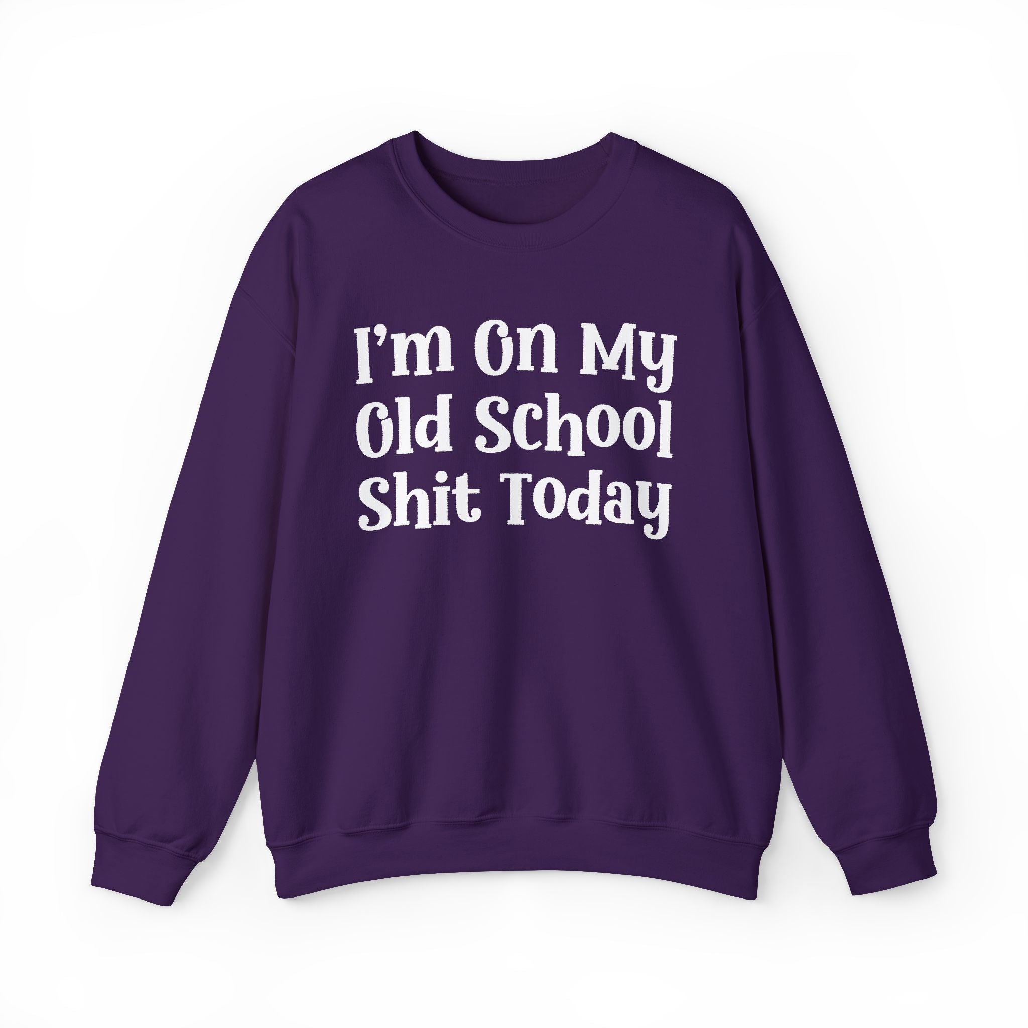 I'm On My Old School Shit Today - Sweatshirt