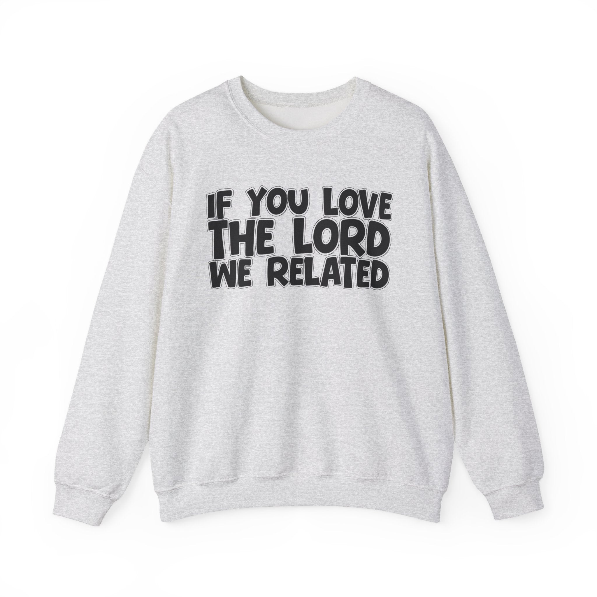 If You Love The Lord We Related - Inspirational Faith Sweatshirt