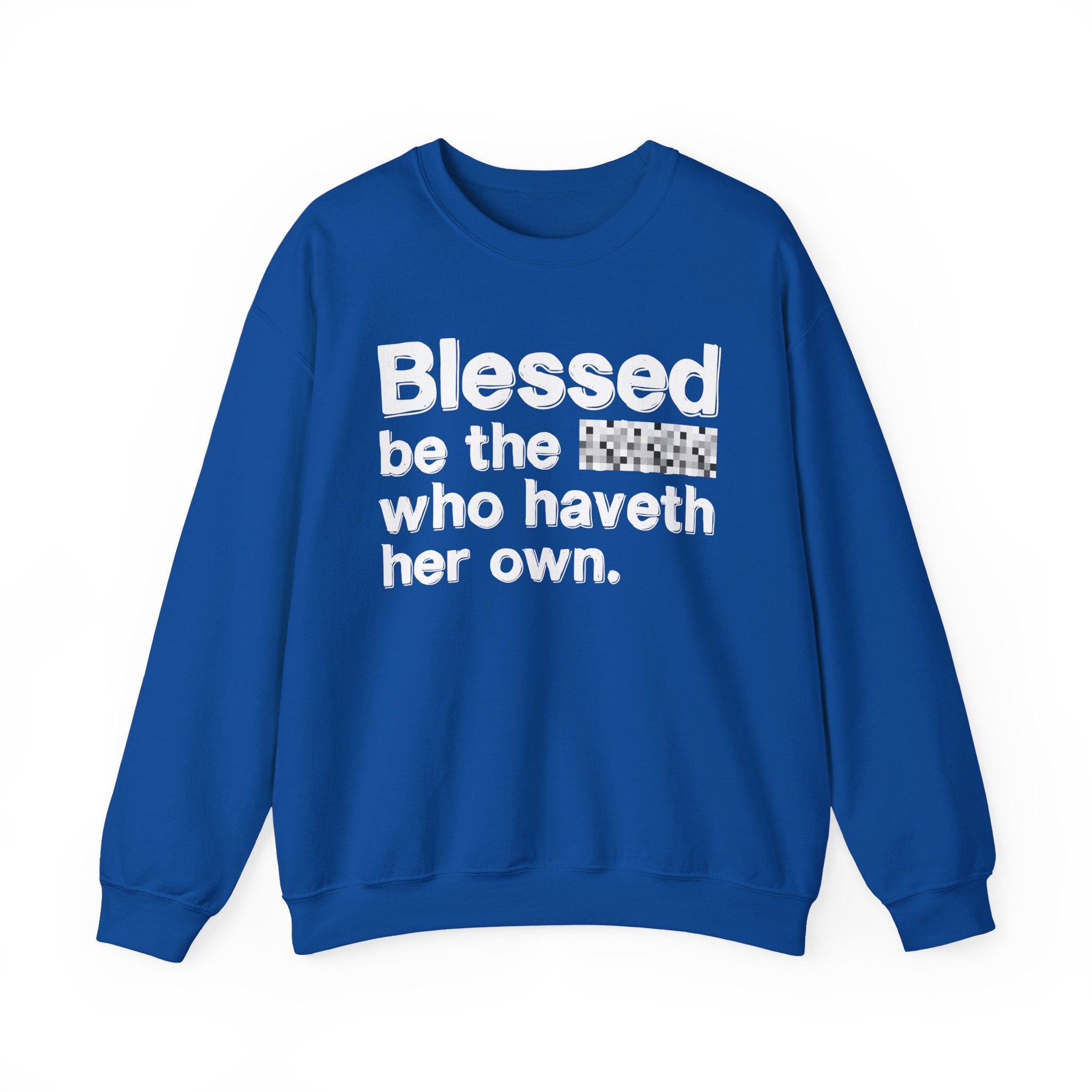 Blessed Be The Bitch Who Haveth Her Own — Inspirational Sweatshirt