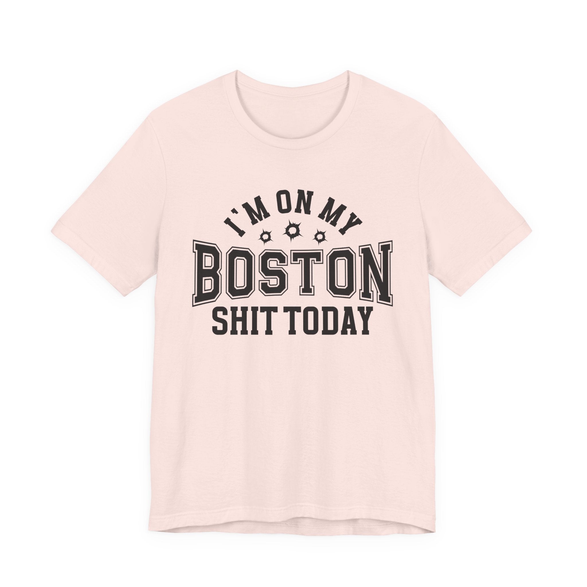 I'm On My Boston Shit Today (Bullet Holes) T-shirt
