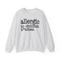 Allergic To Childish Bitches - Sweatshirt