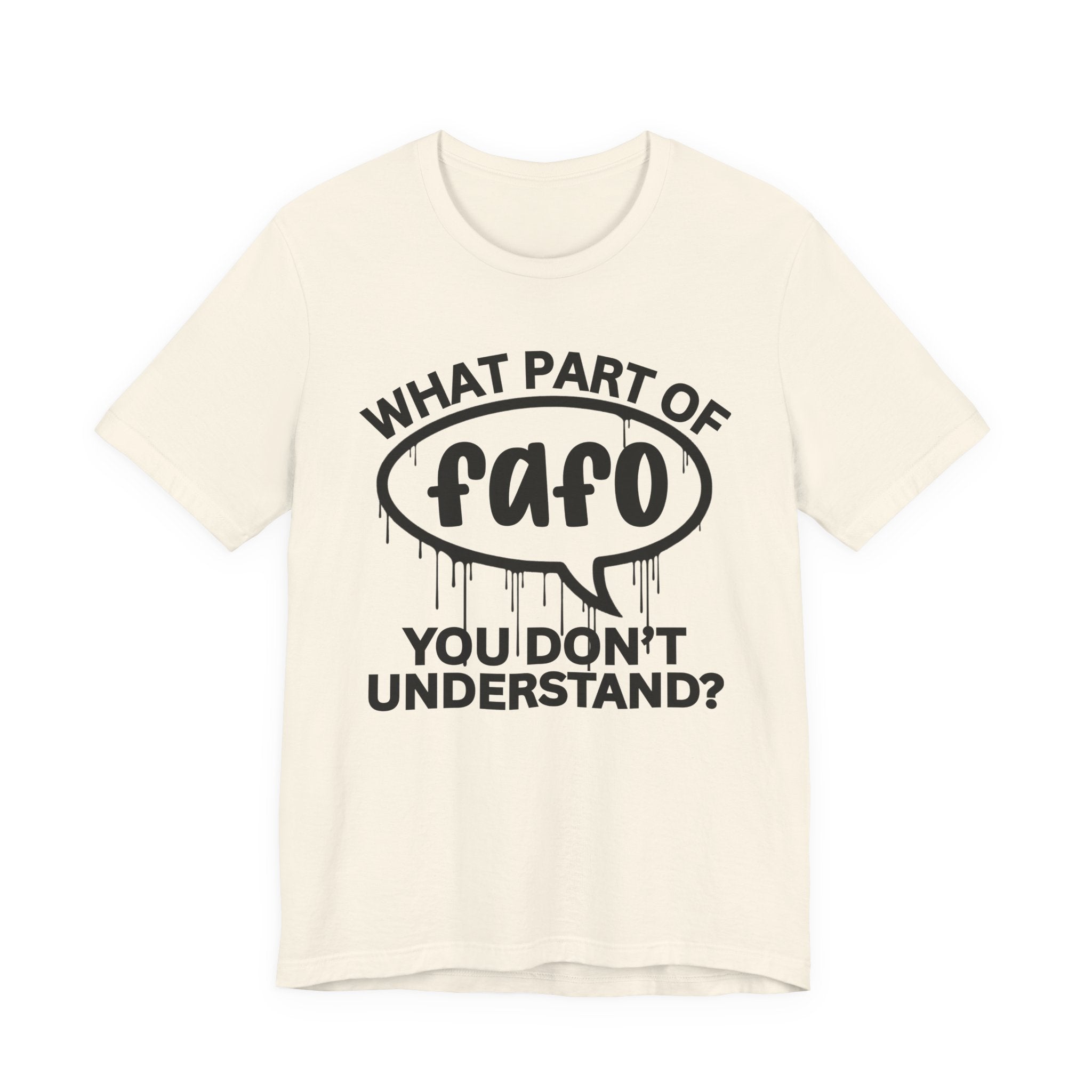 What Part of FAFO You Don't Understand? T-Shirt