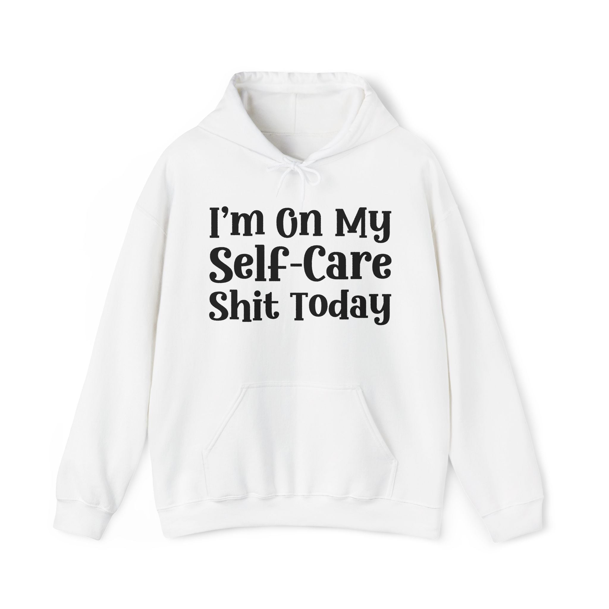 I'm On My Self Care Shit Today —  Hoodie