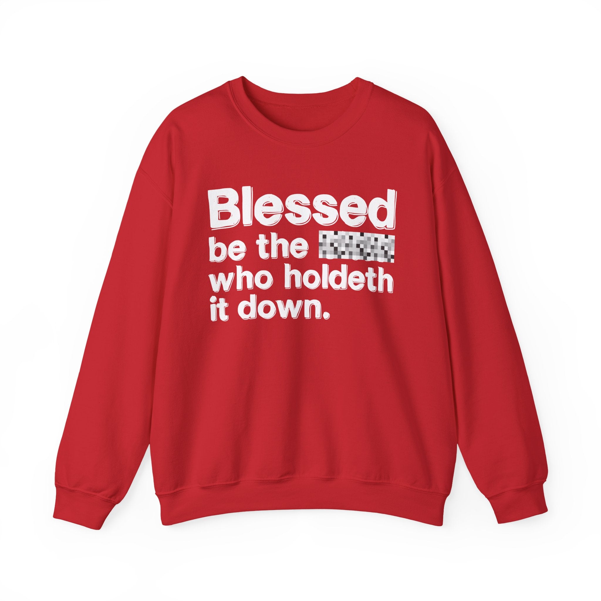 Blessed Be The Bitch Who Holdeth It Down — Inspirational Sweatshirt