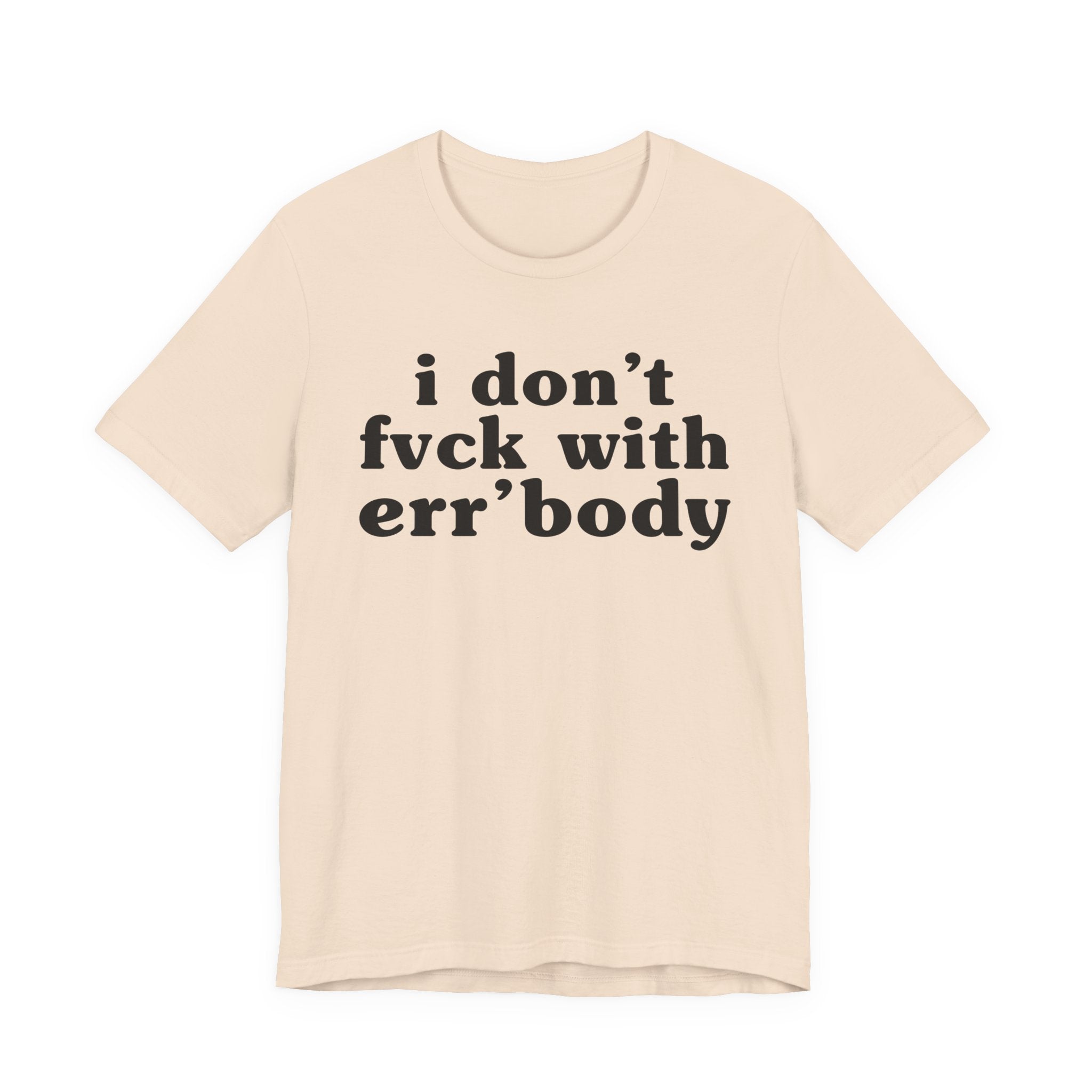 I Don't Fuck With Err'Body — Real Energy Statement T-Shirt
