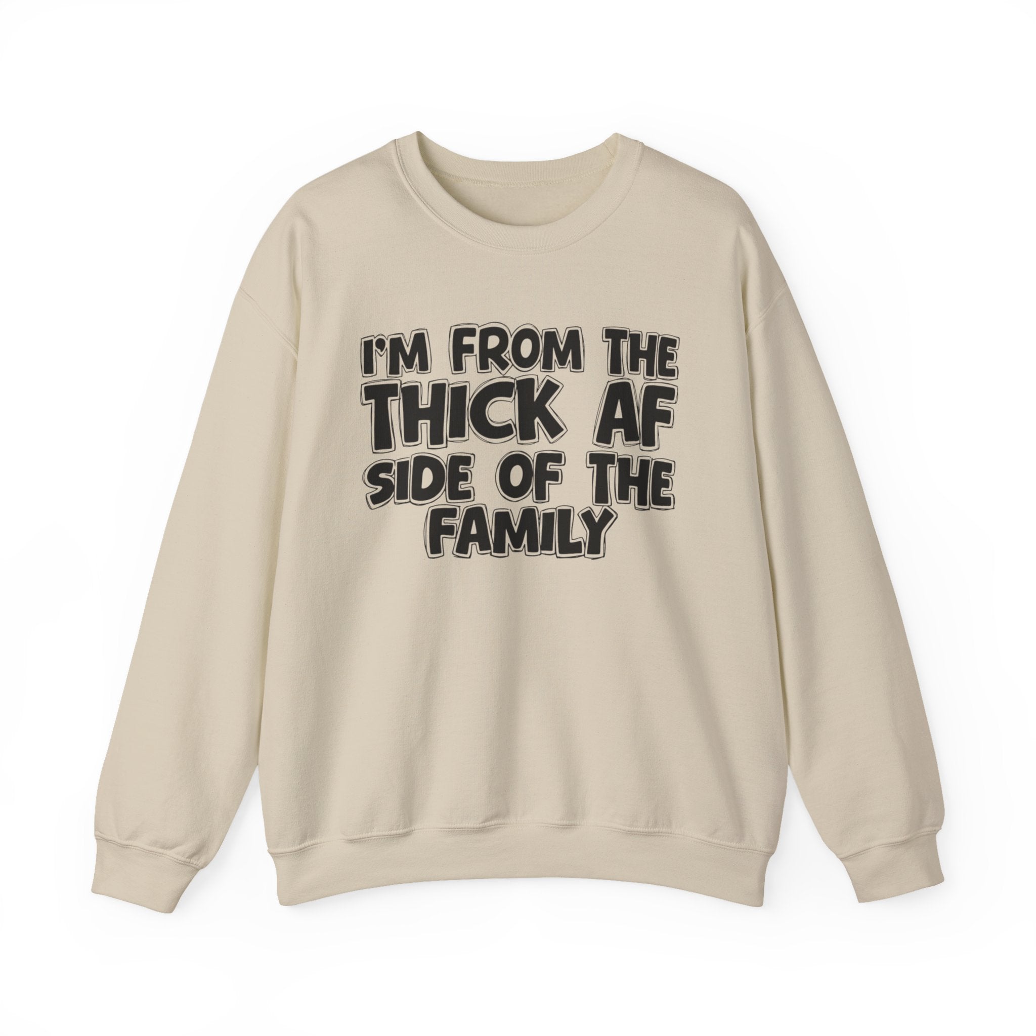 I'm From The Thick AF Side Of The Family - Humorous Family Pride Sweatshirt