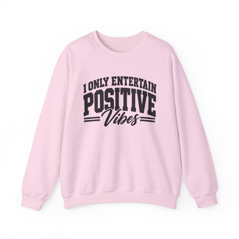 I Only Entertain Positive Vibes － Motivational Message Sweatshirt