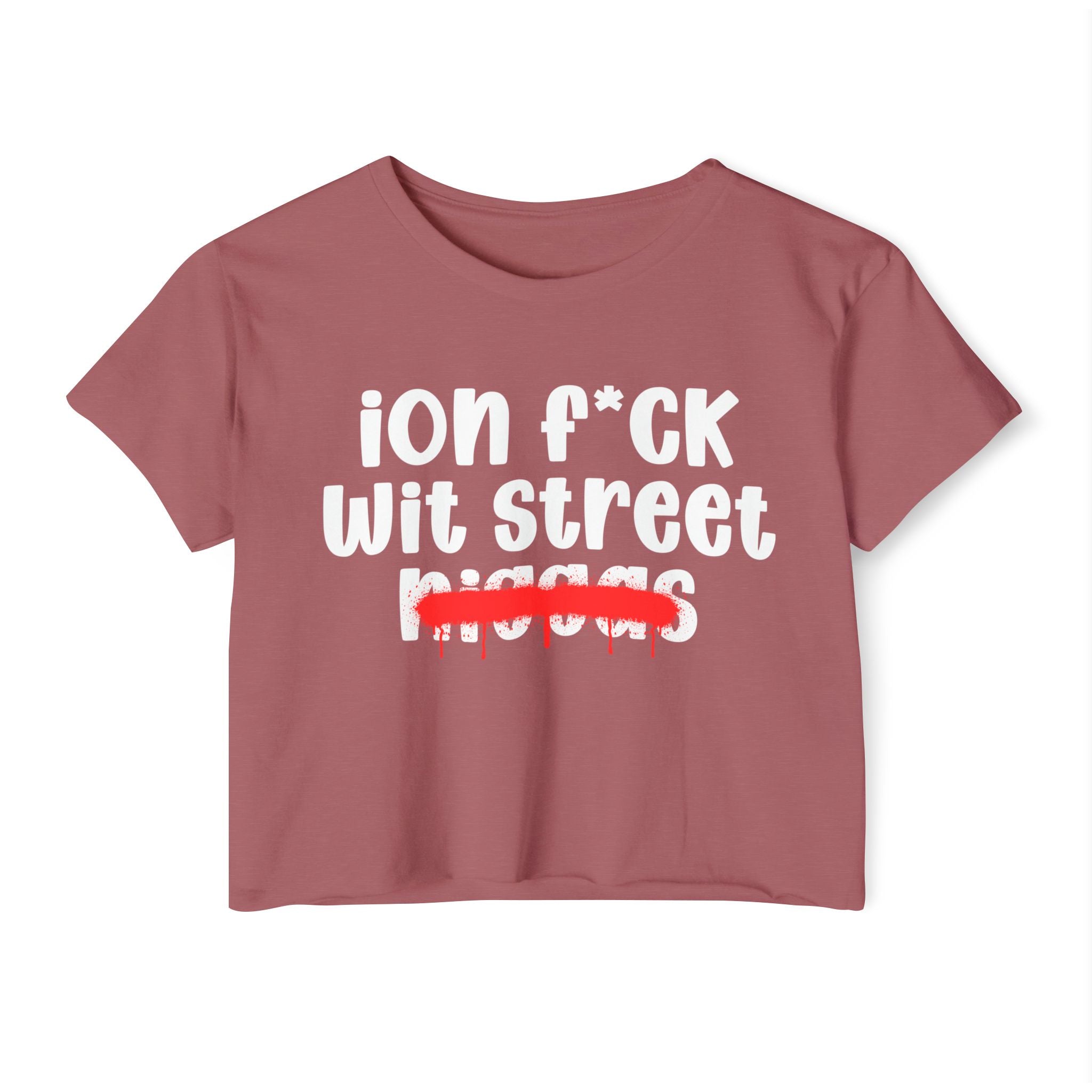 ION Fuck Wit Street Niggas - Brutally Direct Statement Crop-top