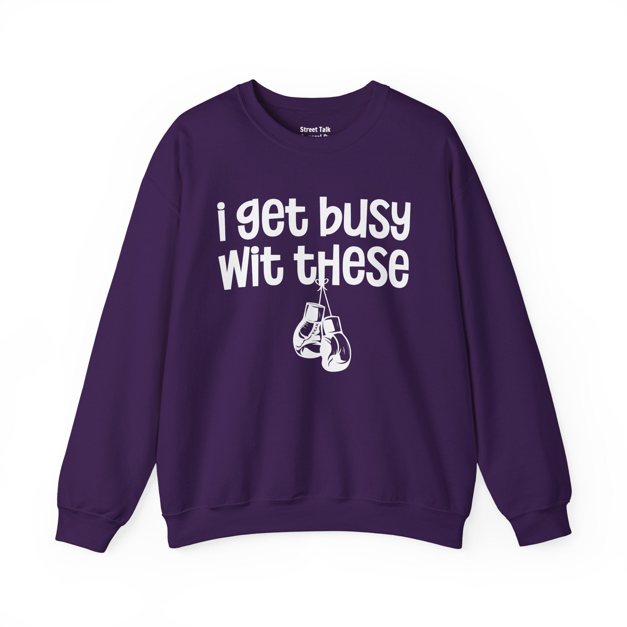 I Gets Busy Wit These Sweatshirt