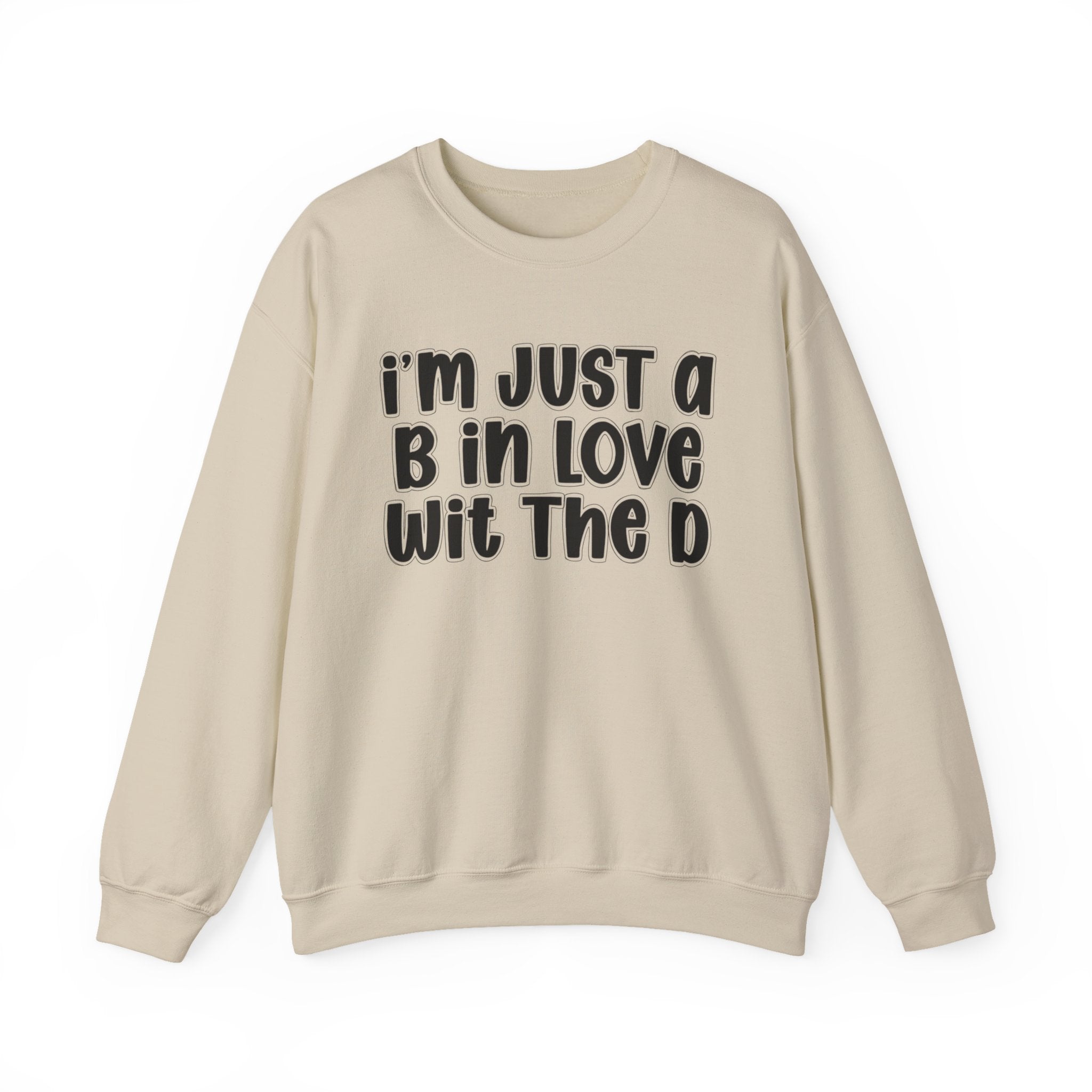 I'm Just a B In Love Wit The D – Sweatshirt